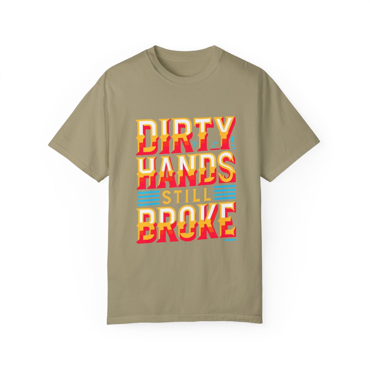 Dirty Hand Still Broke Urban Sarcastic Graphic Unisex Garment Dyed T-shirt Cotton Funny Humorous Graphic Soft Premium Unisex Men Women Khaki T-shirt Birthday Gift-11