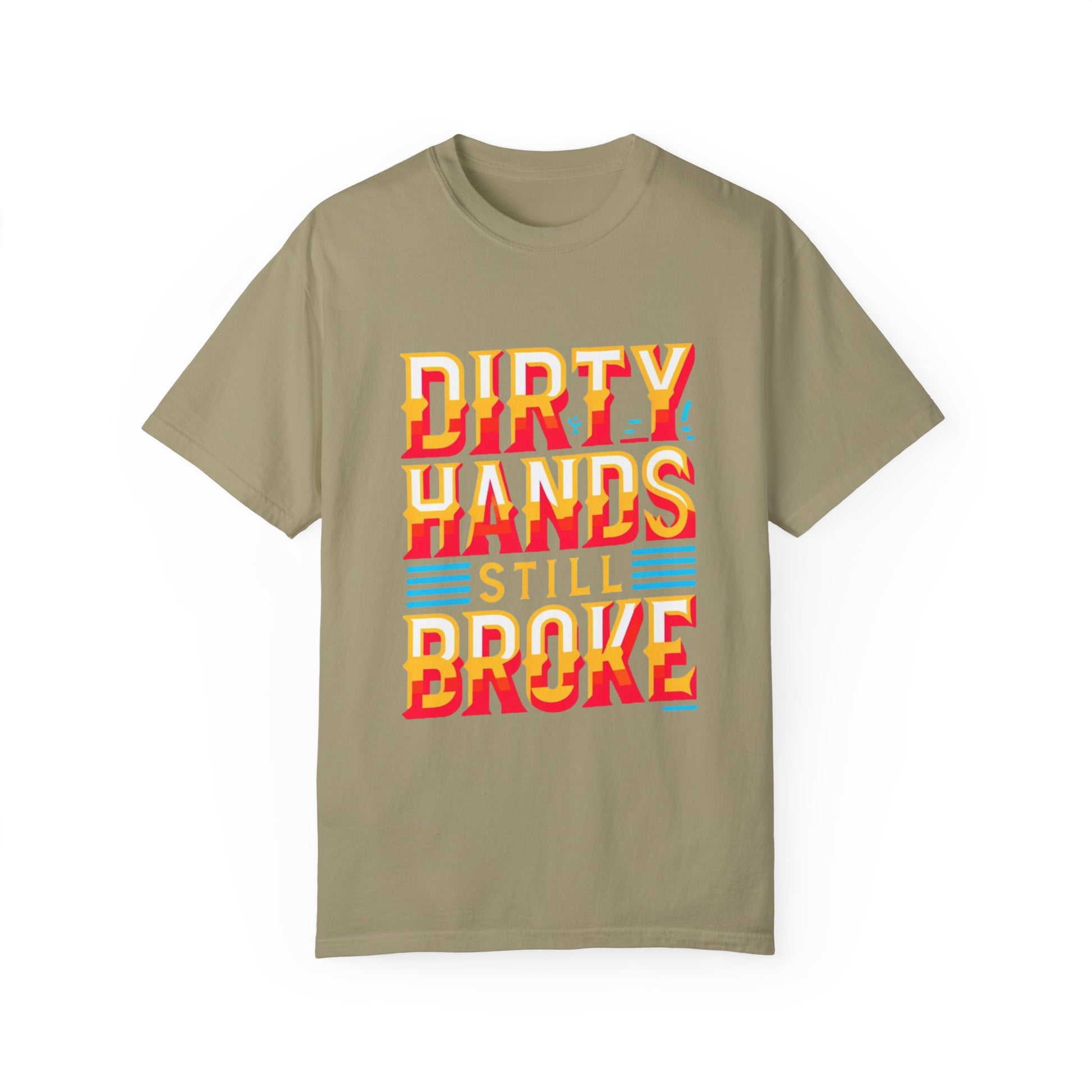 Dirty Hand Still Broke Urban Sarcastic Graphic Unisex Garment Dyed T-shirt Cotton Funny Humorous Graphic Soft Premium Unisex Men Women Khaki T-shirt Birthday Gift-11
