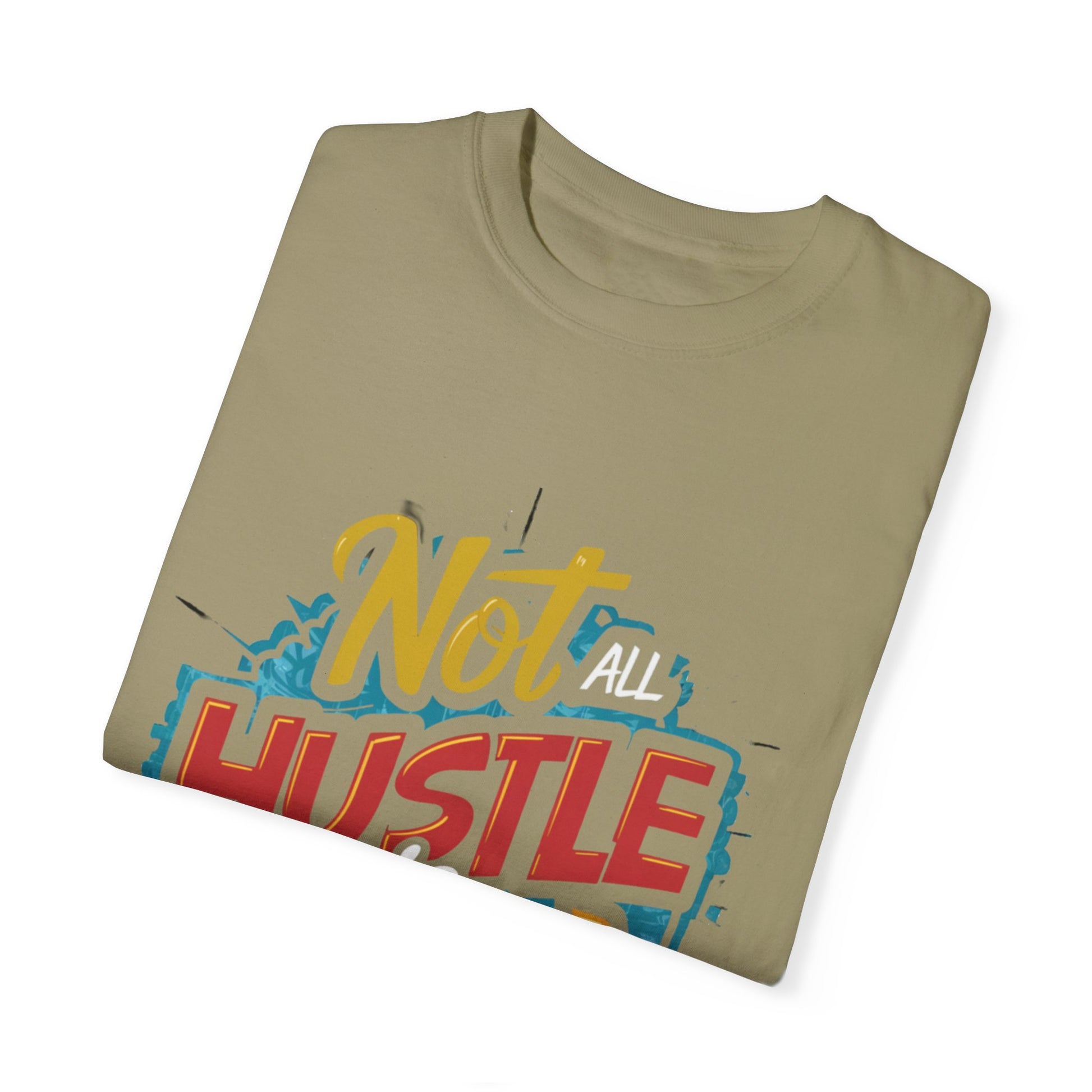 Not All Hustle is Loud Urban Hip Hop Graphic Unisex Garment-dyed T-shirt Cotton Funny Humorous Graphic Soft Premium Unisex Men Women Khaki T-shirt Birthday Gift-47