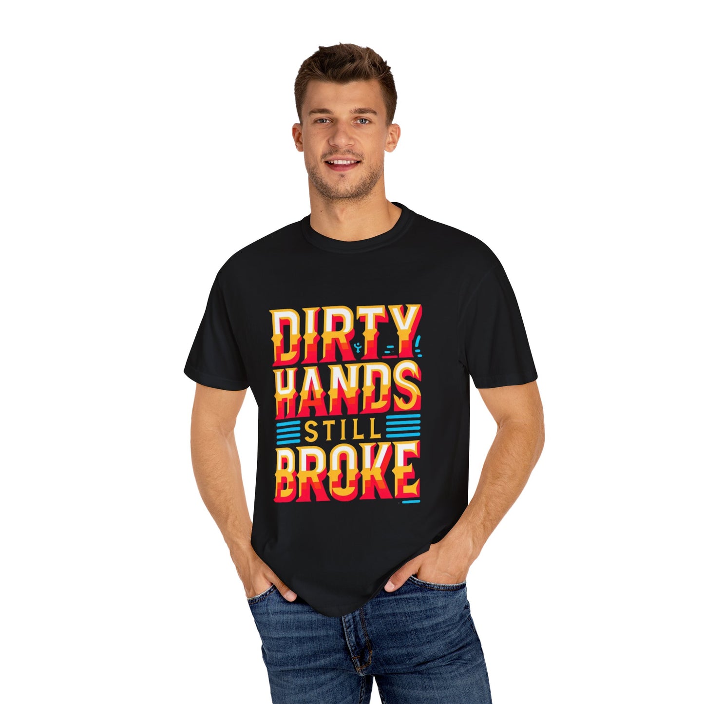 Dirty Hand Still Broke Urban Sarcastic Graphic Unisex Garment Dyed T-shirt Cotton Funny Humorous Graphic Soft Premium Unisex Men Women Black T-shirt Birthday Gift-18