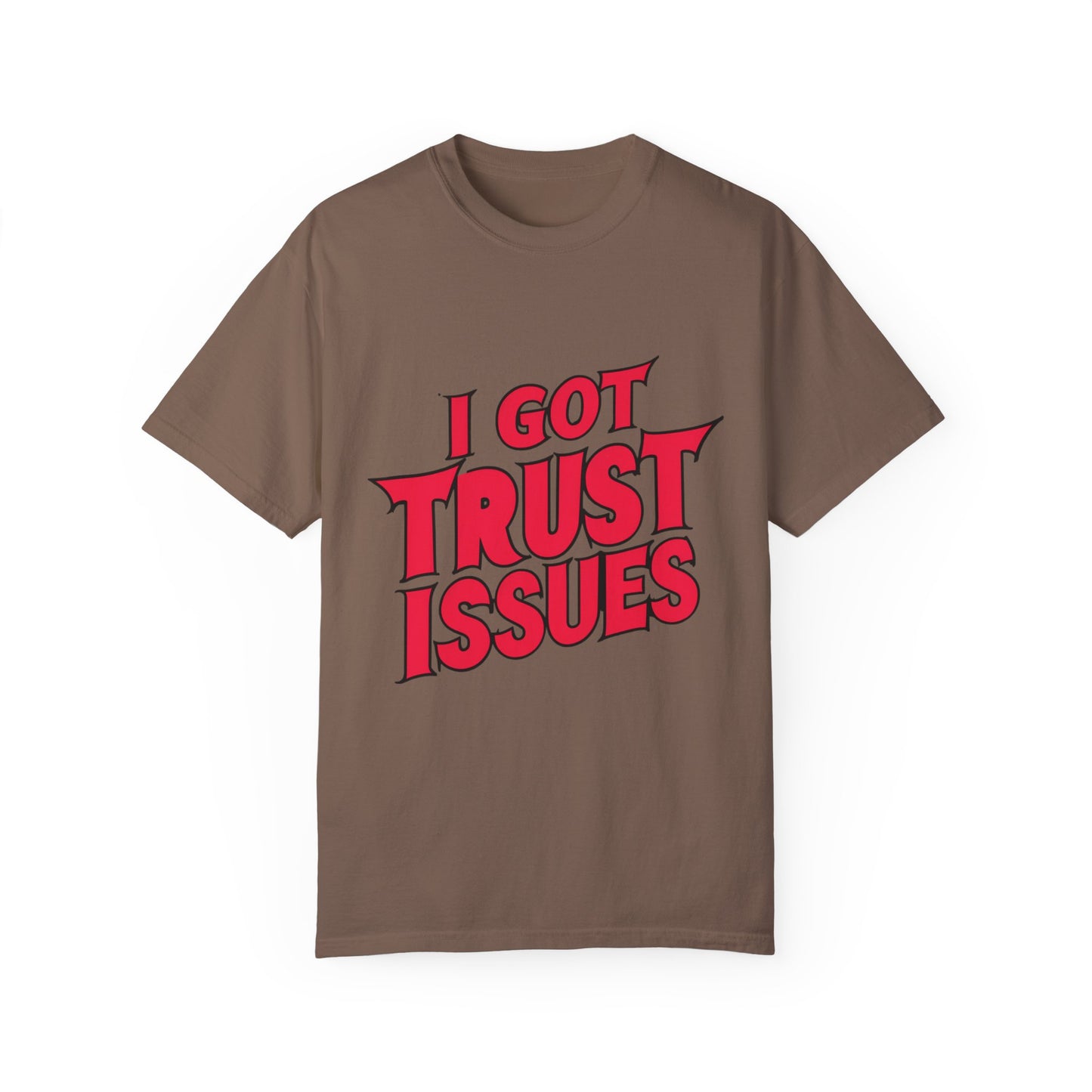 I Got Trust Issues Urban Hip Hop Graphic Unisex Garment-dyed T-shirt Cotton Funny Humorous Graphic Soft Premium Unisex Men Women Espresso T-shirt Birthday Gift-15