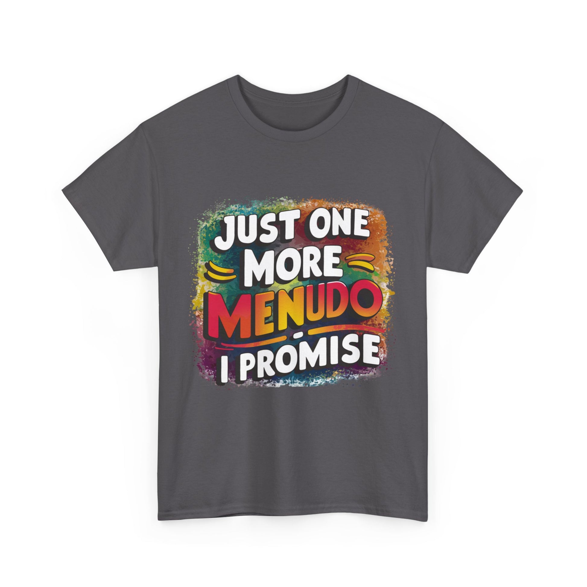 Just One More Menudo I Promise Mexican Food Graphic Unisex Heavy Cotton Tee Cotton Funny Humorous Graphic Soft Premium Unisex Men Women Charcoal T-shirt Birthday Gift-18