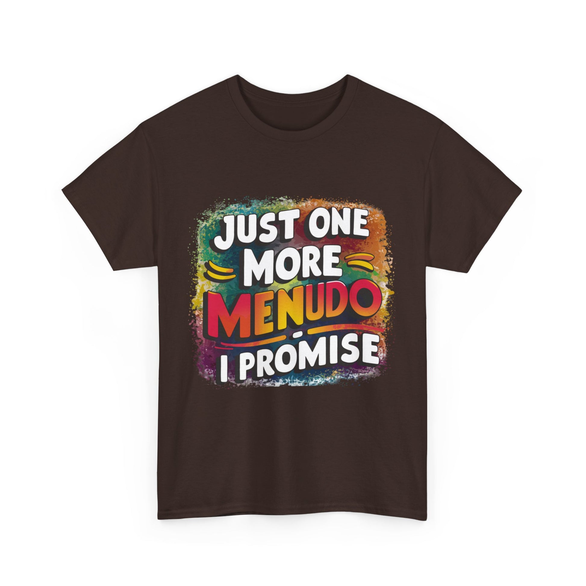 Just One More Menudo I Promise Mexican Food Graphic Unisex Heavy Cotton Tee Cotton Funny Humorous Graphic Soft Premium Unisex Men Women Dark Chocolate T-shirt Birthday Gift-21