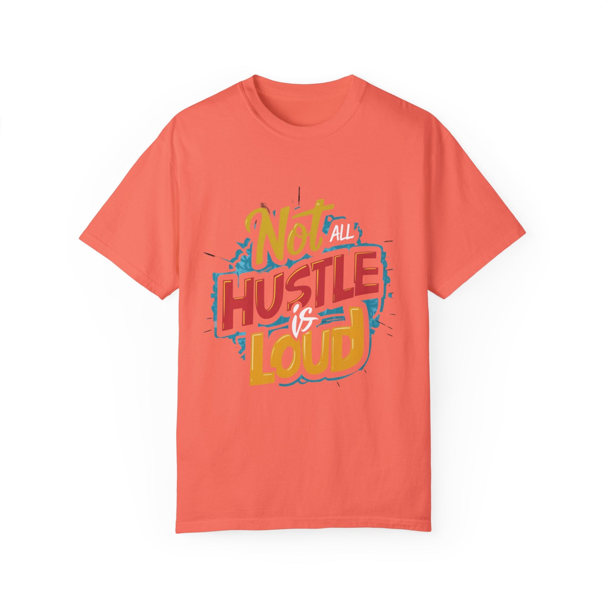 Not All Hustle is Loud Urban Hip Hop Graphic Unisex Garment-dyed T-shirt Cotton Funny Humorous Graphic Soft Premium Unisex Men Women Bright Salmon T-shirt Birthday Gift-6