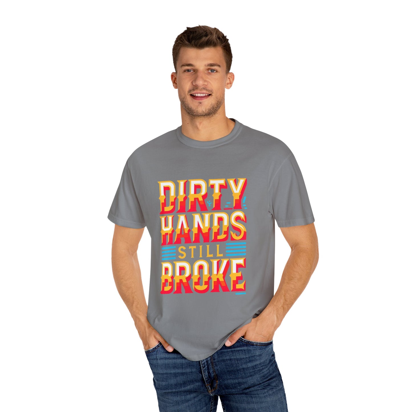 Dirty Hand Still Broke Urban Sarcastic Graphic Unisex Garment Dyed T-shirt Cotton Funny Humorous Graphic Soft Premium Unisex Men Women Grey T-shirt Birthday Gift-42