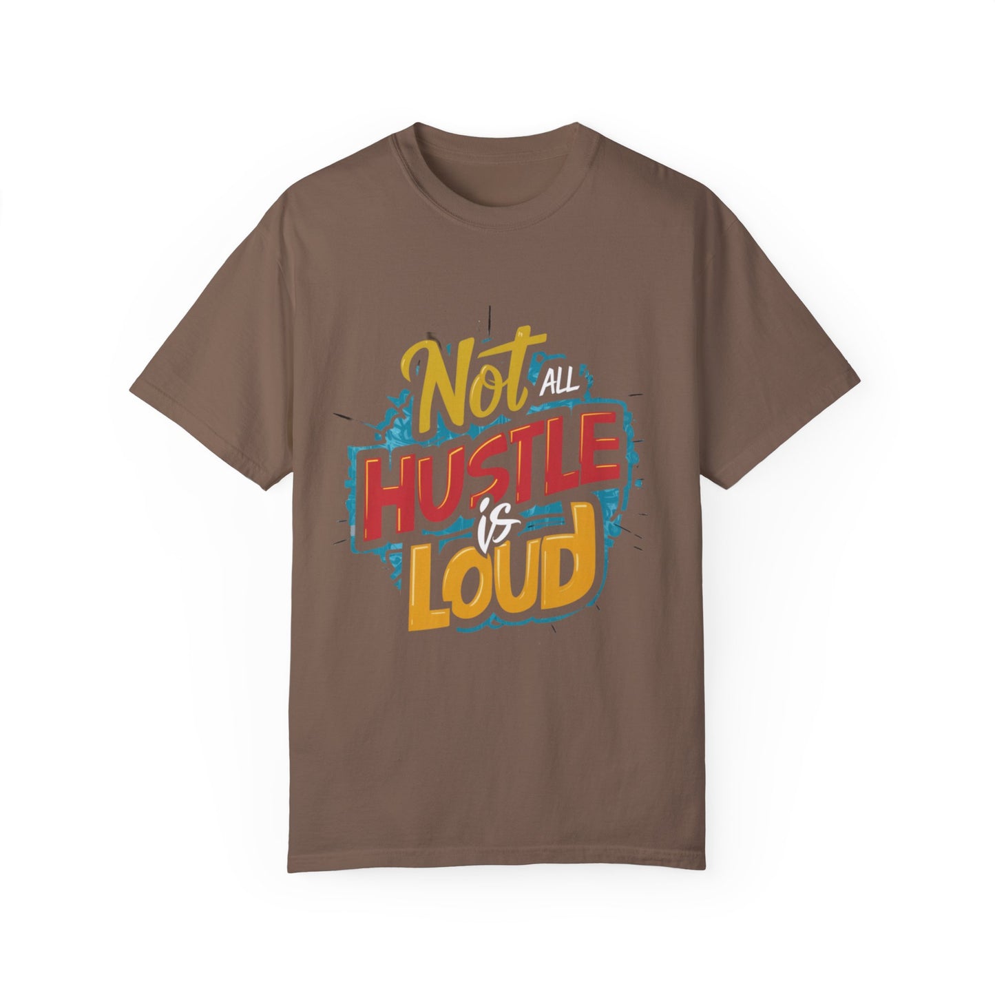 Not All Hustle is Loud Urban Hip Hop Graphic Unisex Garment-dyed T-shirt Cotton Funny Humorous Graphic Soft Premium Unisex Men Women Espresso T-shirt Birthday Gift-15