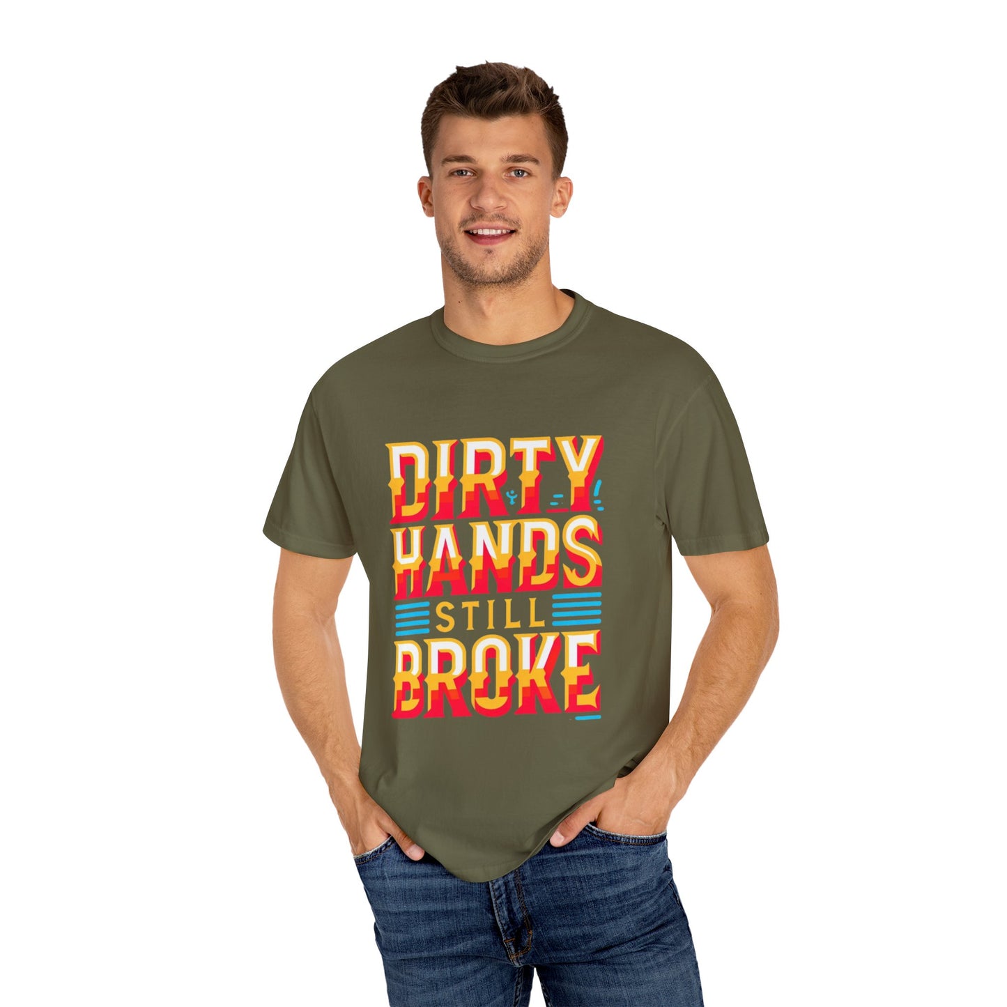 Dirty Hand Still Broke Urban Sarcastic Graphic Unisex Garment Dyed T-shirt Cotton Funny Humorous Graphic Soft Premium Unisex Men Women Sage T-shirt Birthday Gift-54