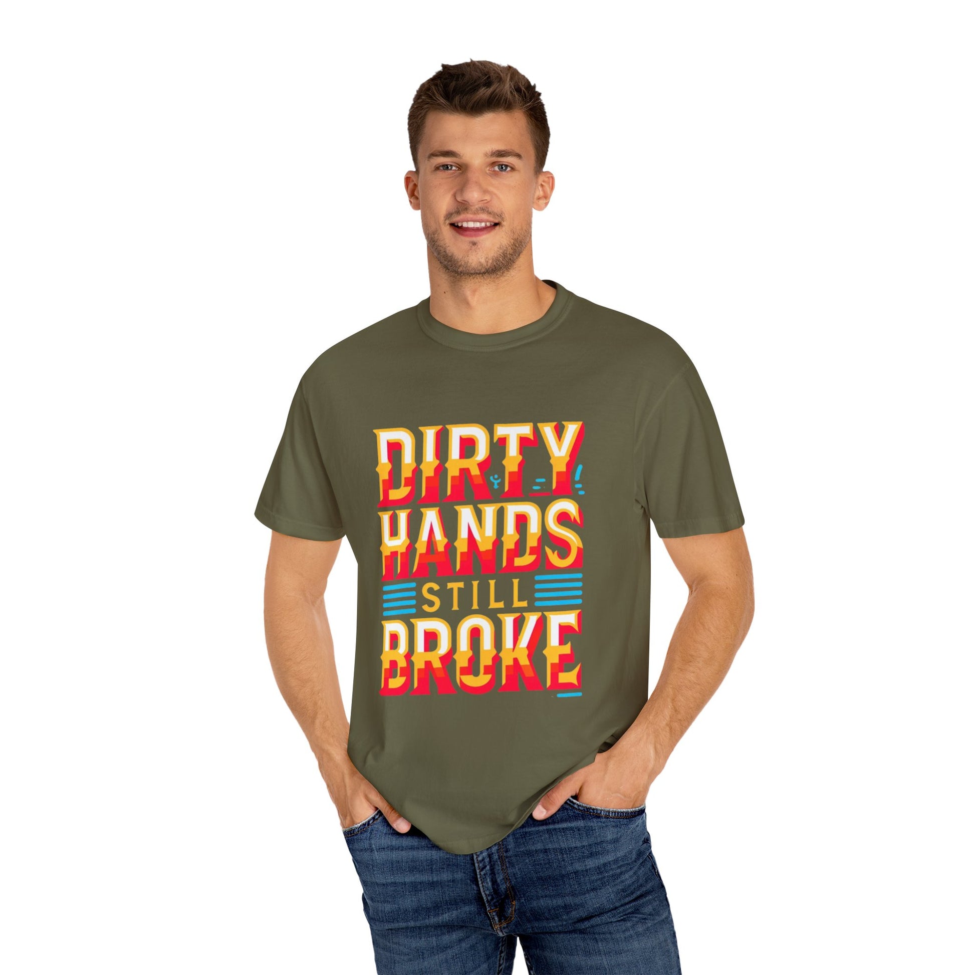 Dirty Hand Still Broke Urban Sarcastic Graphic Unisex Garment Dyed T-shirt Cotton Funny Humorous Graphic Soft Premium Unisex Men Women Sage T-shirt Birthday Gift-54