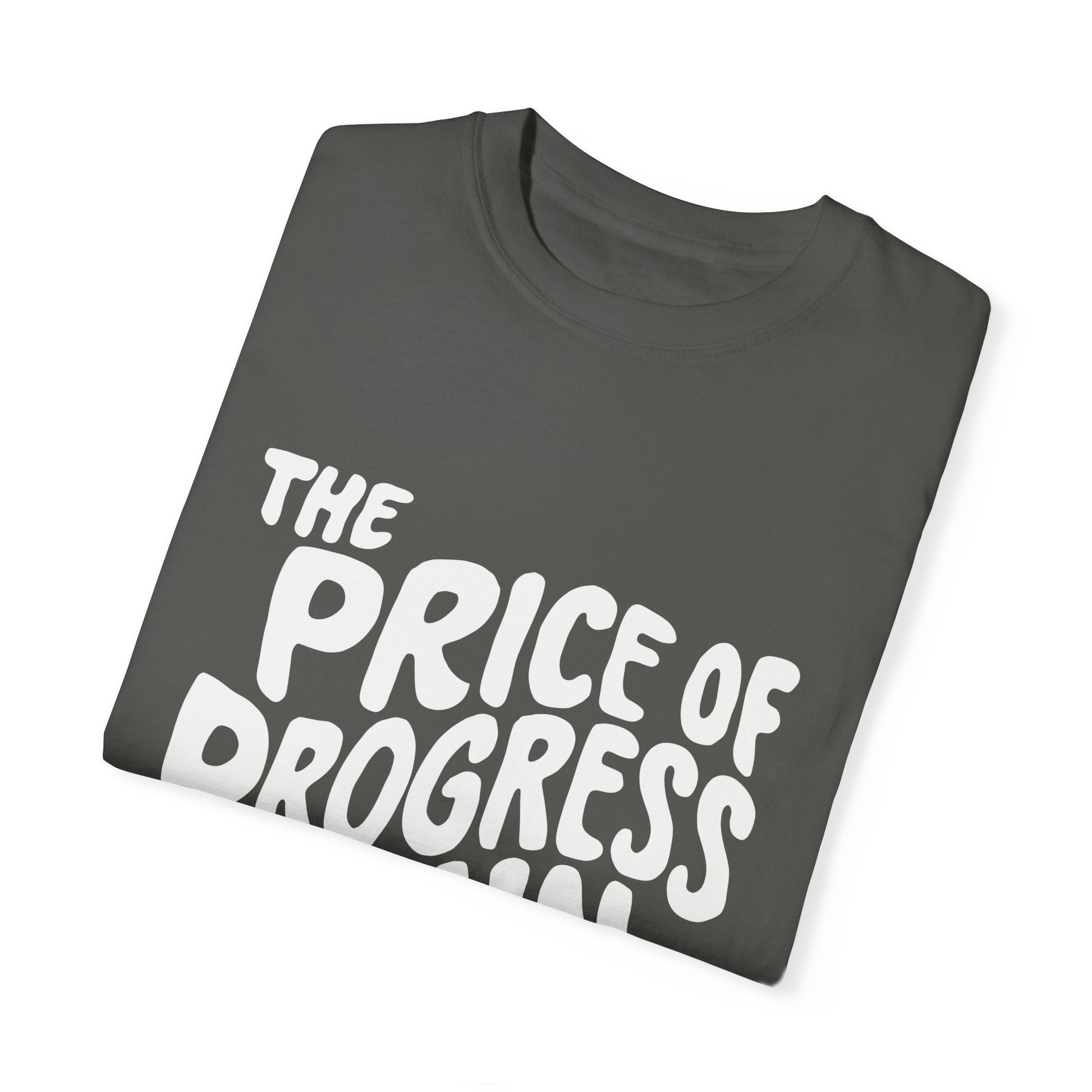 The Price of Progress is Pain Urban Sarcastic Graphic Unisex Garment Dyed T-shirt Cotton Funny Humorous Graphic Soft Premium Unisex Men Women Pepper T-shirt Birthday Gift-49