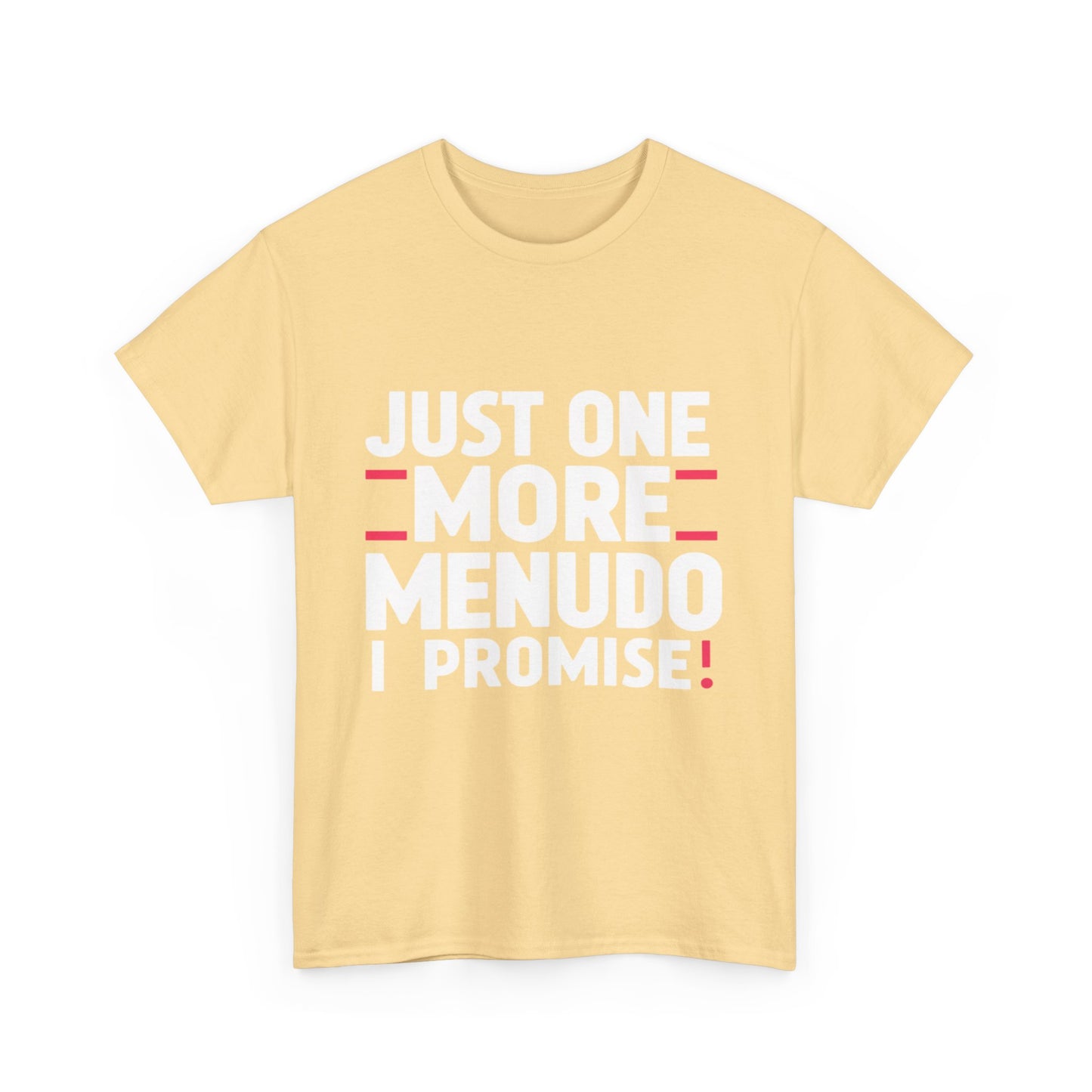 Just One More Menudo I Promise Mexican Food Graphic Unisex Heavy Cotton Tee Cotton Funny Humorous Graphic Soft Premium Unisex Men Women Yellow Haze T-shirt Birthday Gift-45