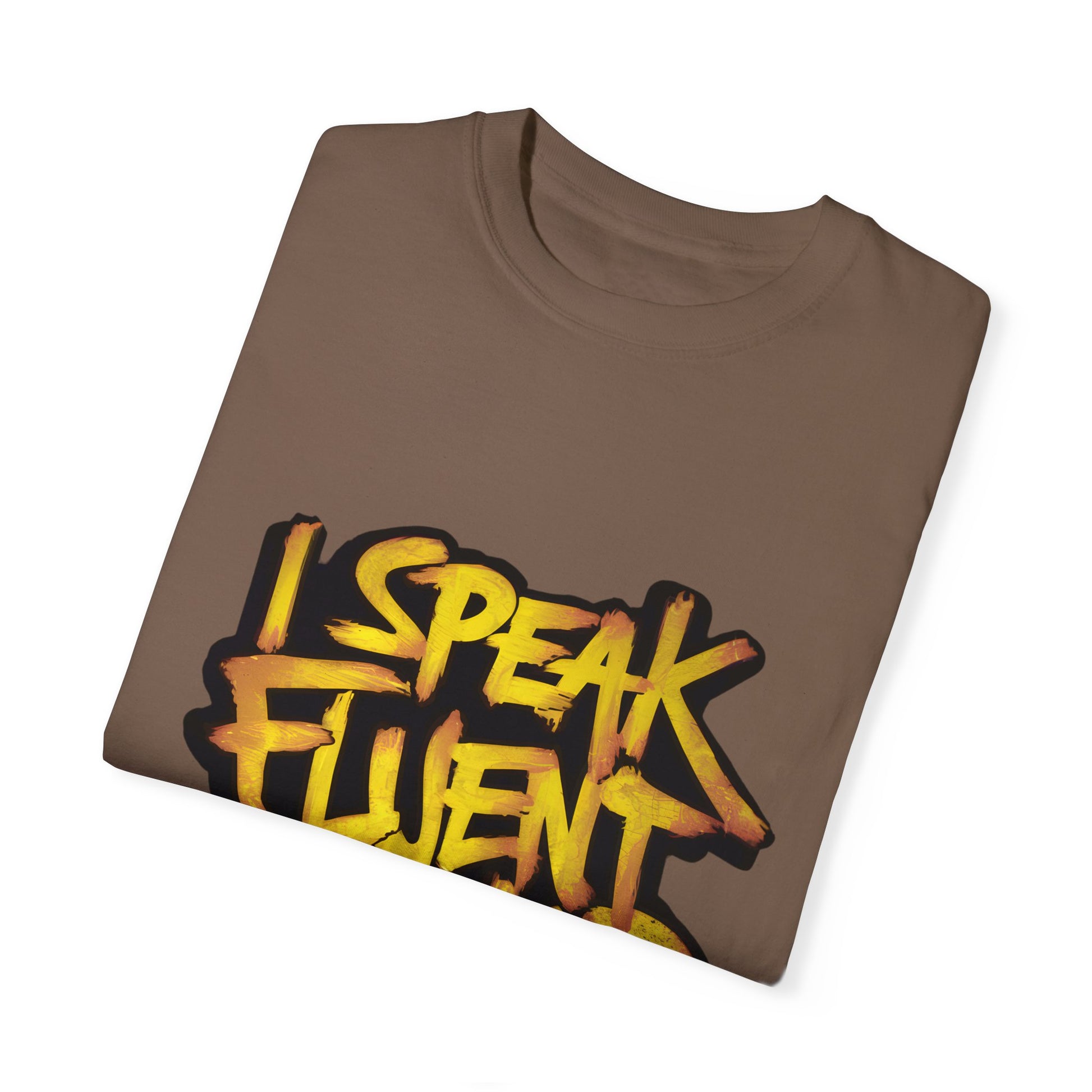 I Speak Fluent Hip Hop Urban Graphic Unisex Garment-dyed T-shirt Cotton Funny Humorous Graphic Soft Premium Unisex Men Women Espresso T-shirt Birthday Gift-59