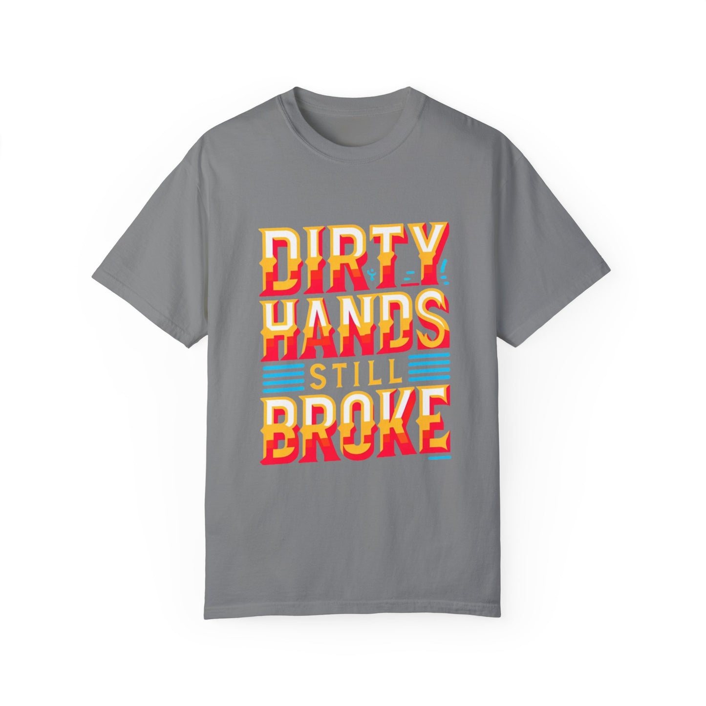 Dirty Hand Still Broke Urban Sarcastic Graphic Unisex Garment Dyed T-shirt Cotton Funny Humorous Graphic Soft Premium Unisex Men Women Grey T-shirt Birthday Gift-9