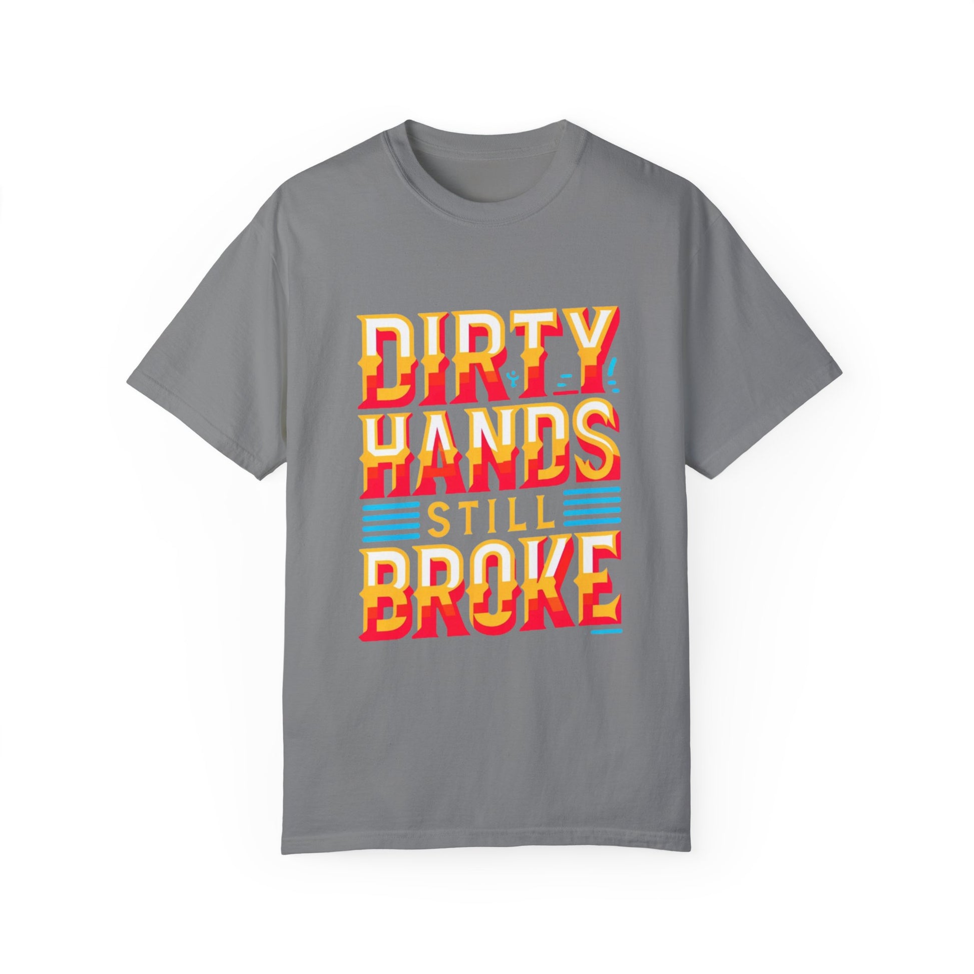 Dirty Hand Still Broke Urban Sarcastic Graphic Unisex Garment Dyed T-shirt Cotton Funny Humorous Graphic Soft Premium Unisex Men Women Grey T-shirt Birthday Gift-9