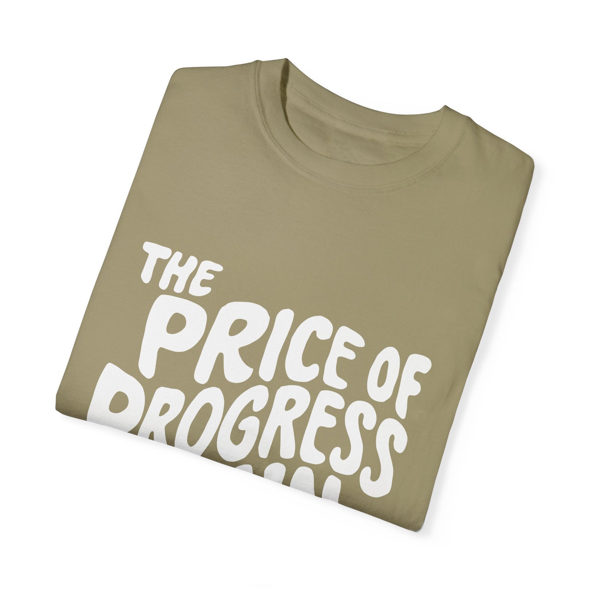 The Price of Progress is Pain Urban Sarcastic Graphic Unisex Garment Dyed T-shirt Cotton Funny Humorous Graphic Soft Premium Unisex Men Women Khaki T-shirt Birthday Gift-46