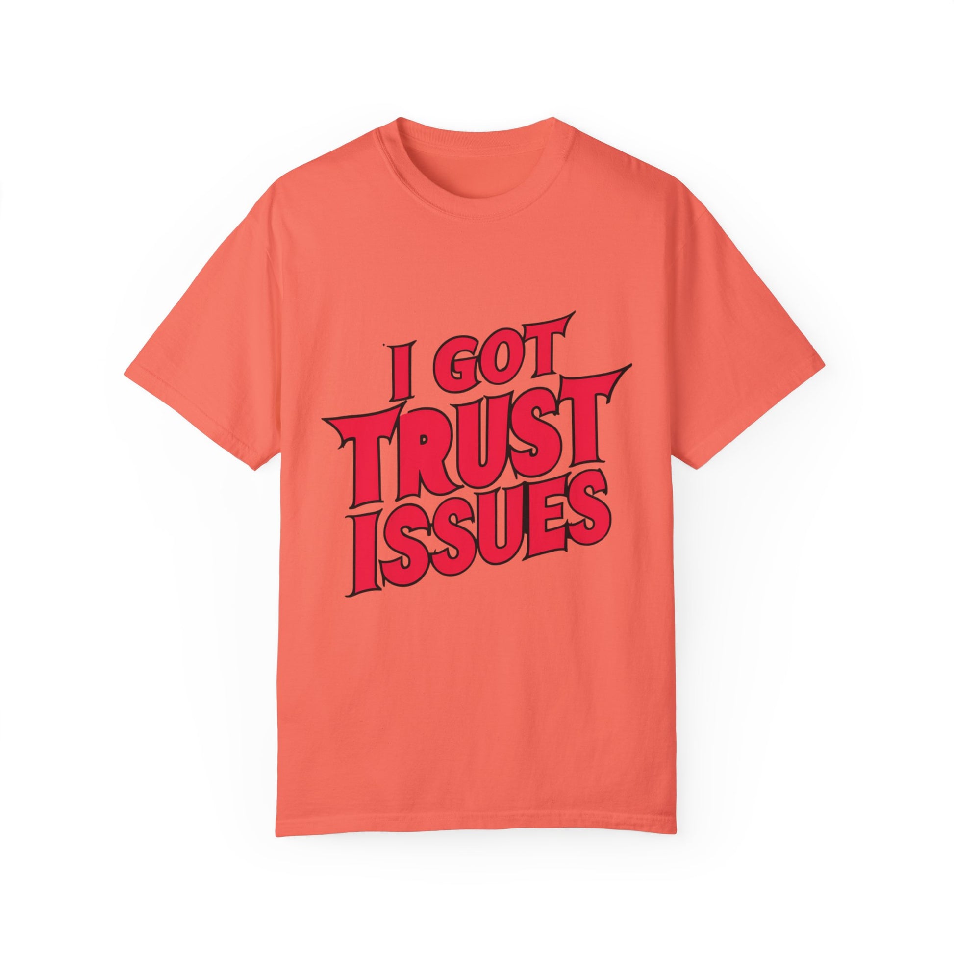 I Got Trust Issues Urban Hip Hop Graphic Unisex Garment-dyed T-shirt Cotton Funny Humorous Graphic Soft Premium Unisex Men Women Bright Salmon T-shirt Birthday Gift-6