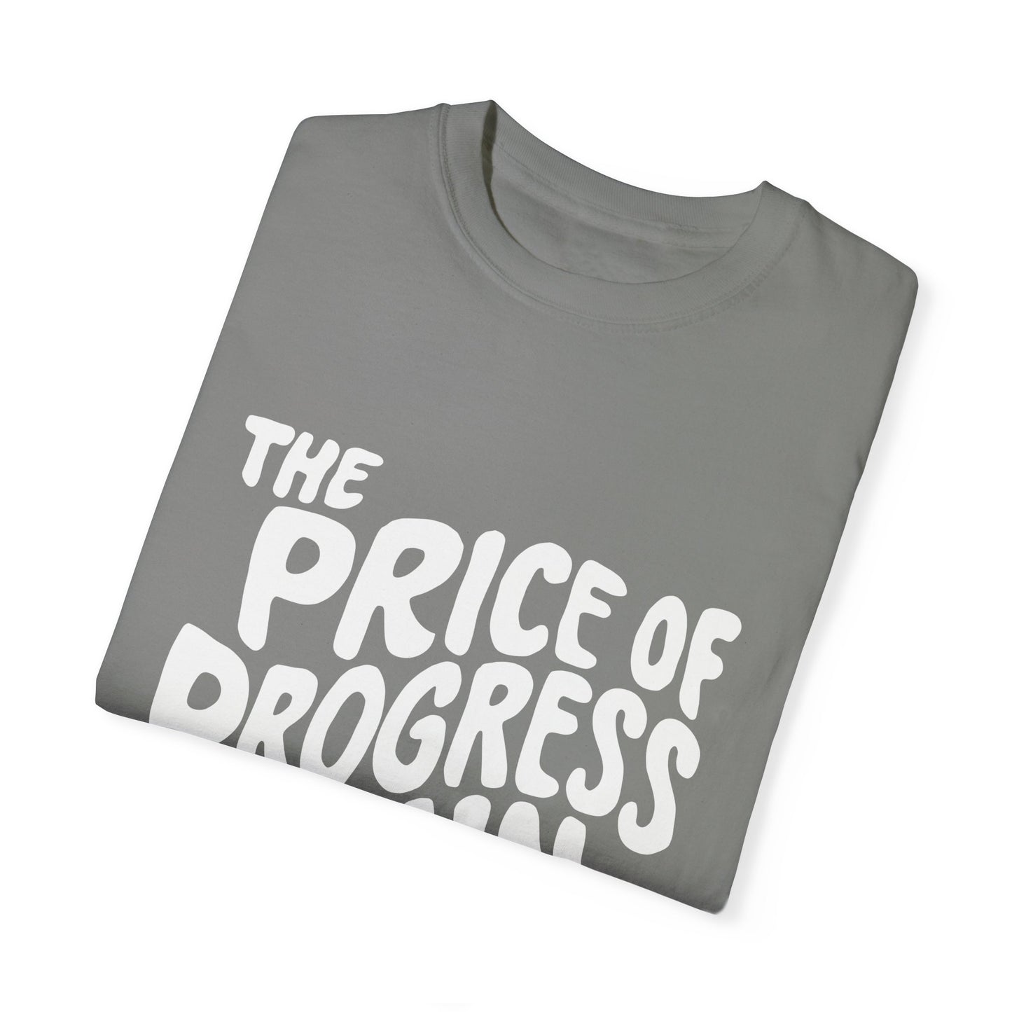 The Price of Progress is Pain Urban Sarcastic Graphic Unisex Garment Dyed T-shirt Cotton Funny Humorous Graphic Soft Premium Unisex Men Women Granite T-shirt Birthday Gift-25