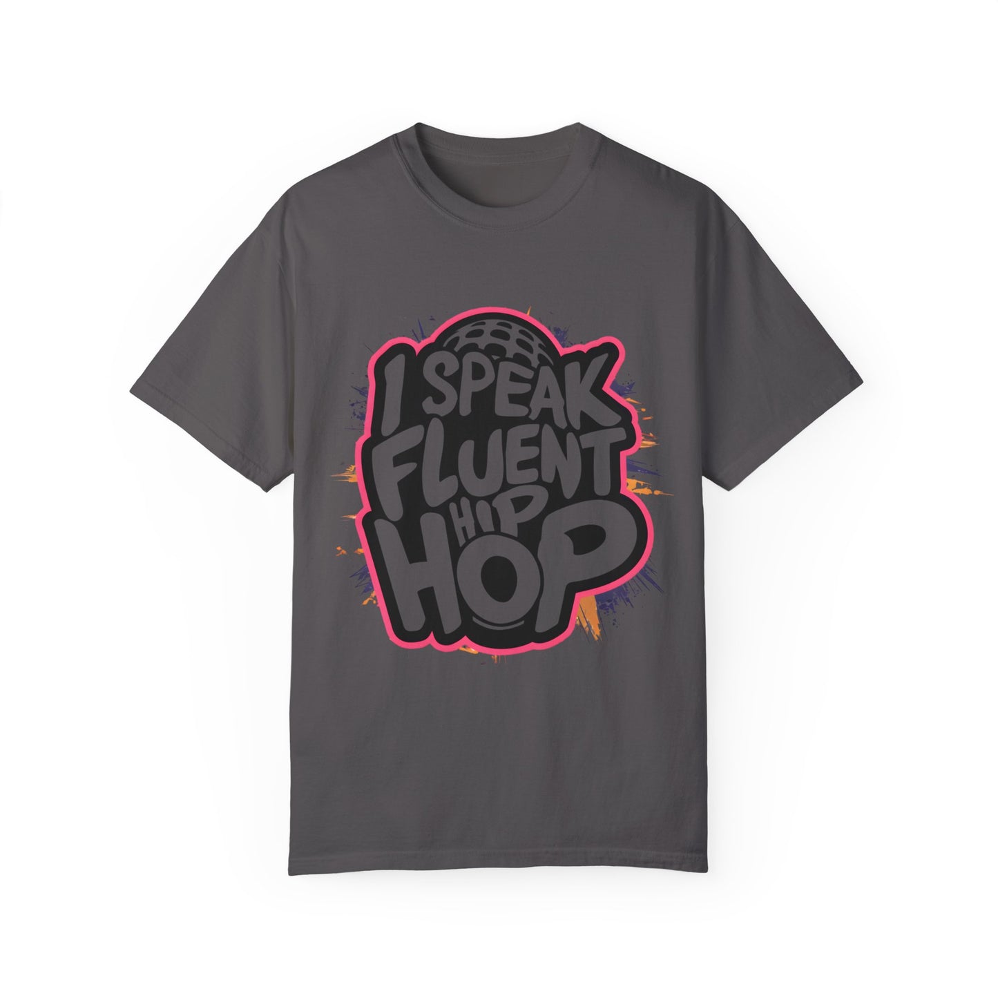 I Speak Fluent Hip Hop Urban Graphic Unisex Garment-dyed T-shirt Cotton Funny Humorous Graphic Soft Premium Unisex Men Women Graphite T-shirt Birthday Gift-8