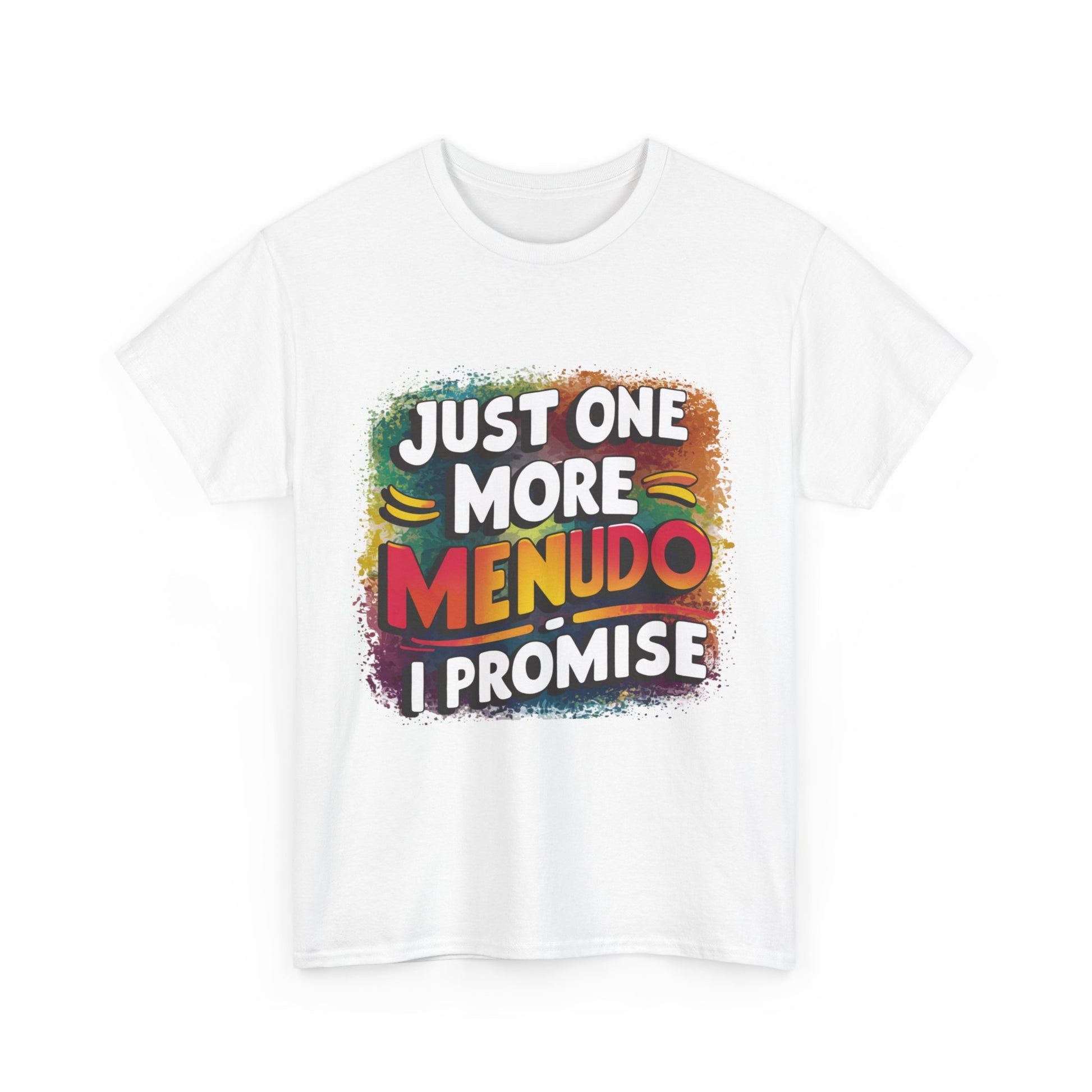 Just One More Menudo I Promise Mexican Food Graphic Unisex Heavy Cotton Tee Cotton Funny Humorous Graphic Soft Premium Unisex Men Women White T-shirt Birthday Gift-42