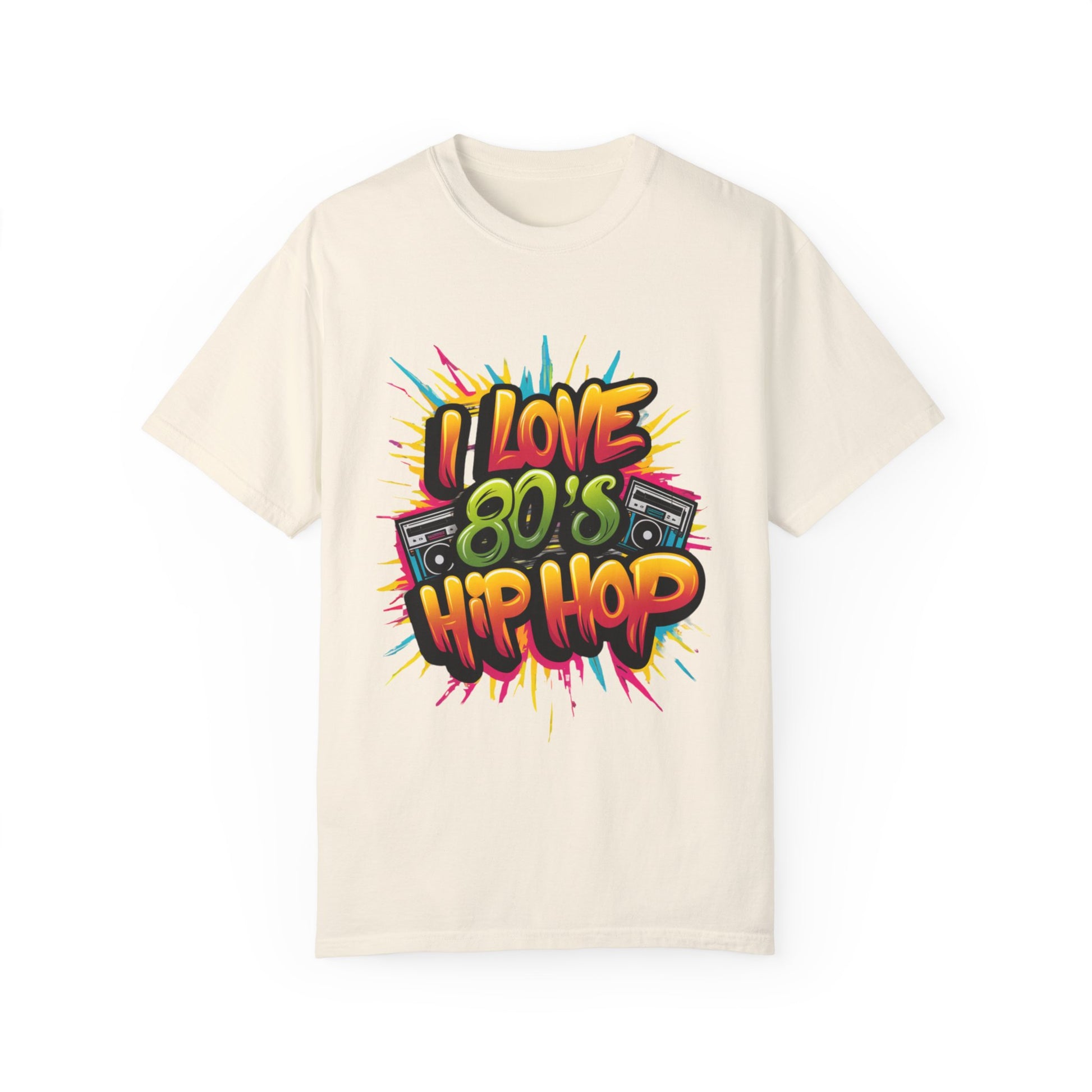 I Love 80's Hip Hop Graphic Unisex Garment-dyed T-shirt Cotton Funny Humorous Graphic Soft Premium Unisex Men Women Ivory T-shirt Birthday Gift-10