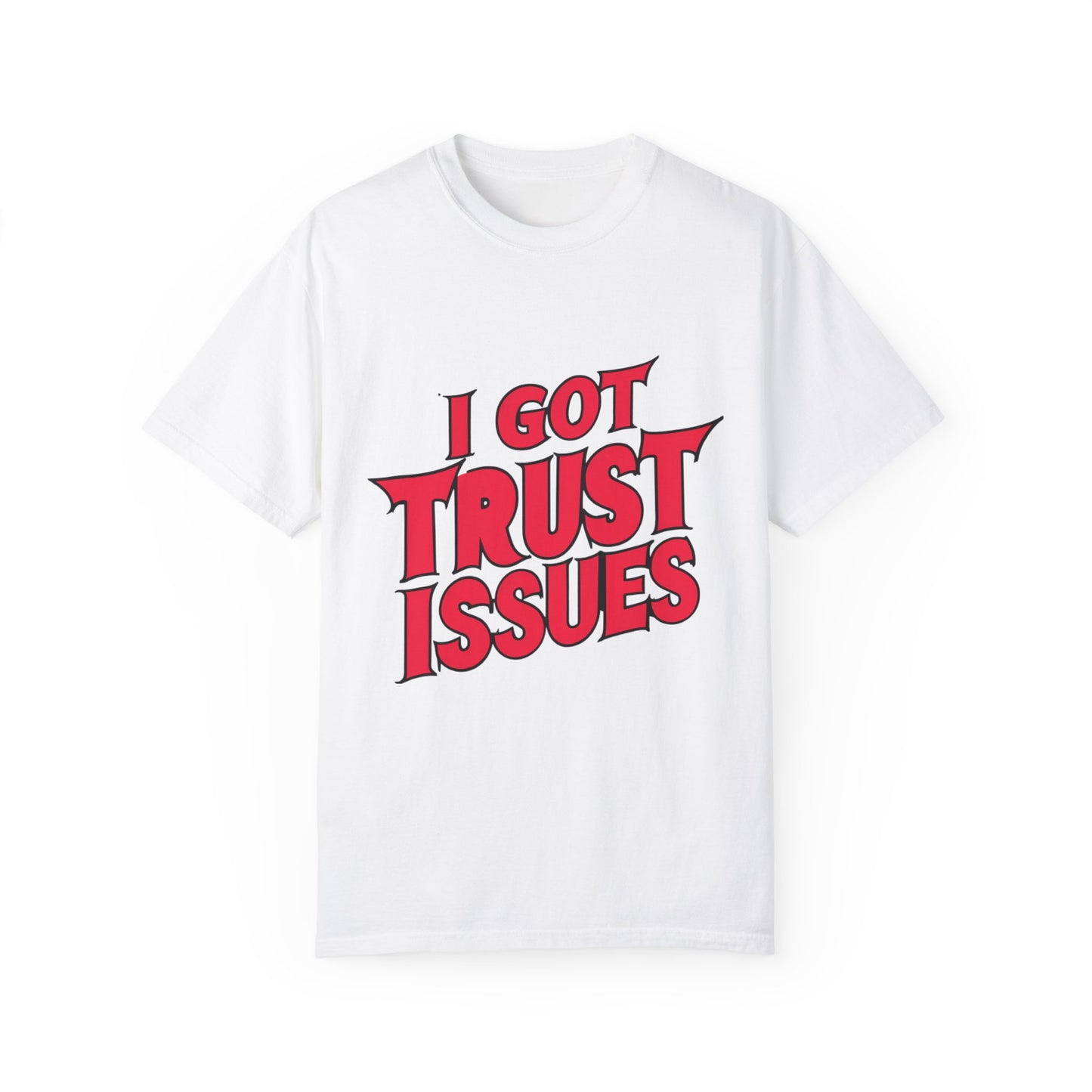 I Got Trust Issues Urban Hip Hop Graphic Unisex Garment-dyed T-shirt Cotton Funny Humorous Graphic Soft Premium Unisex Men Women White T-shirt Birthday Gift-3