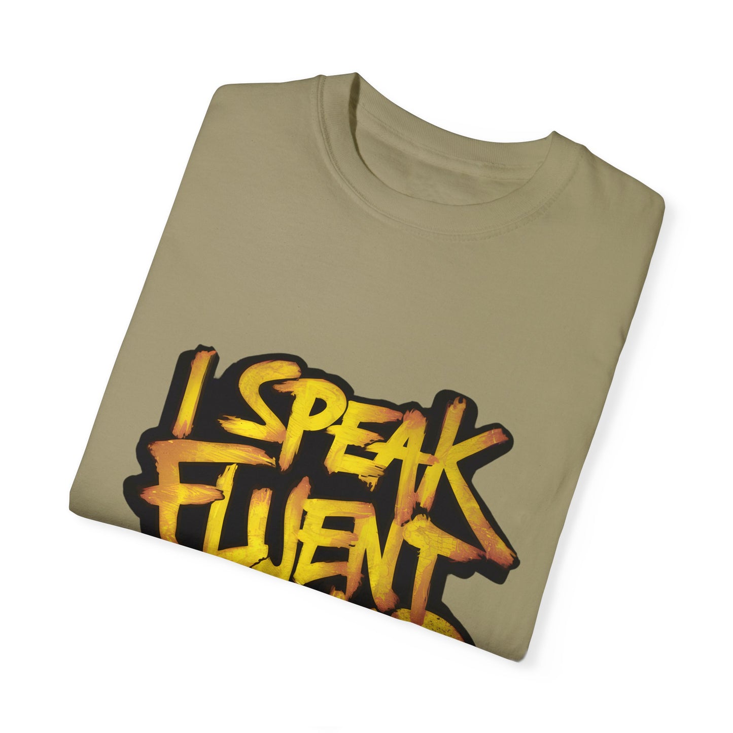 I Speak Fluent Hip Hop Urban Graphic Unisex Garment-dyed T-shirt Cotton Funny Humorous Graphic Soft Premium Unisex Men Women Khaki T-shirt Birthday Gift-47