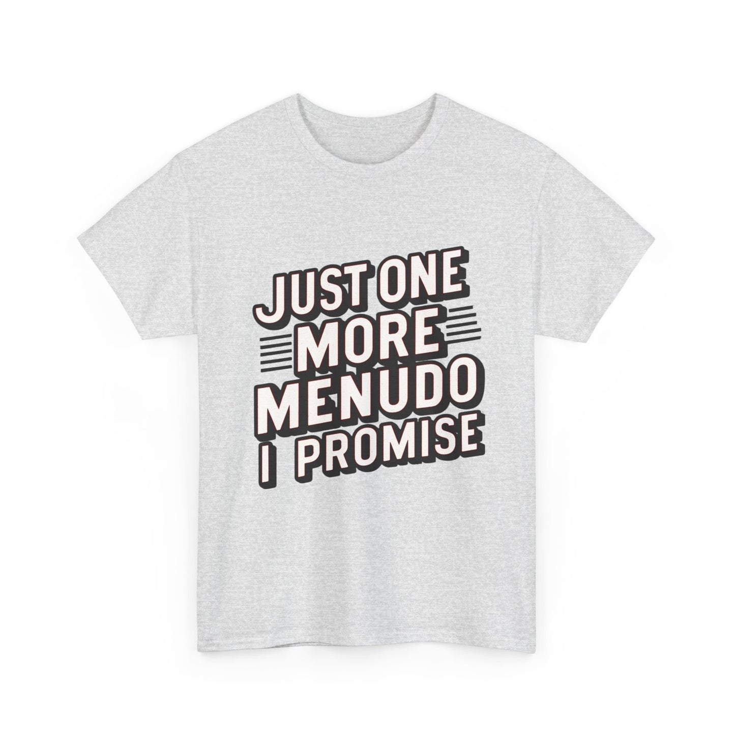 Just One More Menudo I Promise Mexican Food Graphic Unisex Heavy Cotton Tee Cotton Funny Humorous Graphic Soft Premium Unisex Men Women Ash T-shirt Birthday Gift-51