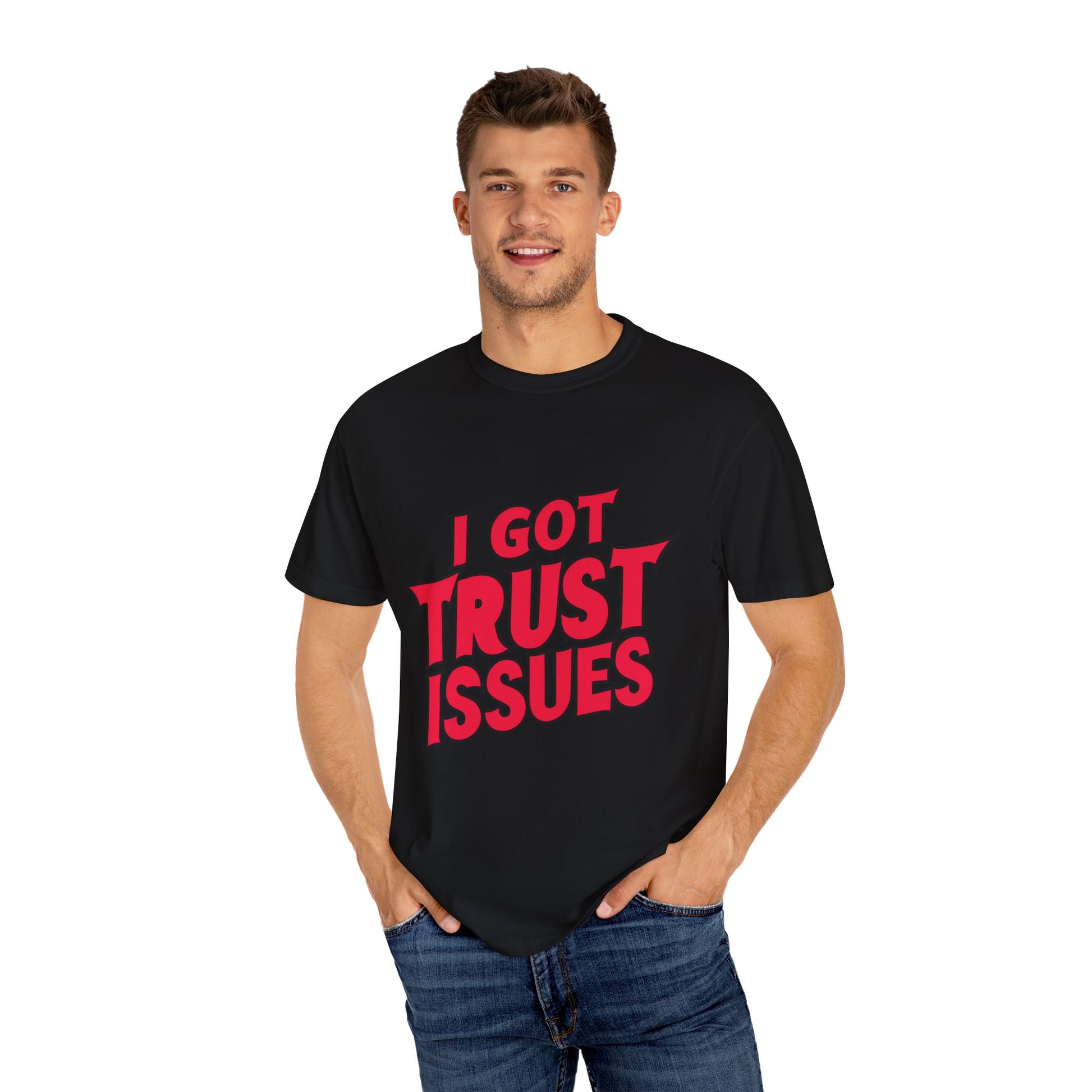 I Got Trust Issues Urban Hip Hop Graphic Unisex Garment-dyed T-shirt Cotton Funny Humorous Graphic Soft Premium Unisex Men Women Black T-shirt Birthday Gift-18