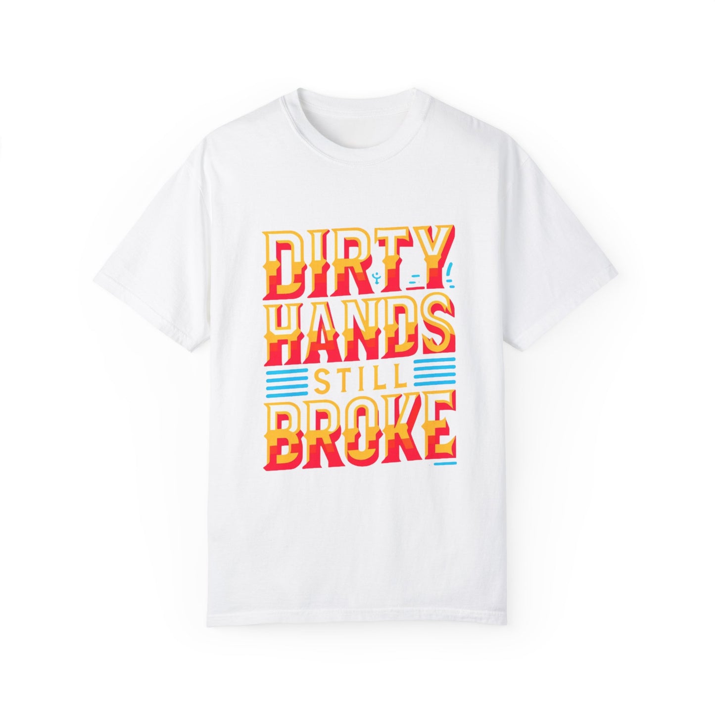 Dirty Hand Still Broke Urban Sarcastic Graphic Unisex Garment Dyed T-shirt Cotton Funny Humorous Graphic Soft Premium Unisex Men Women White T-shirt Birthday Gift-3