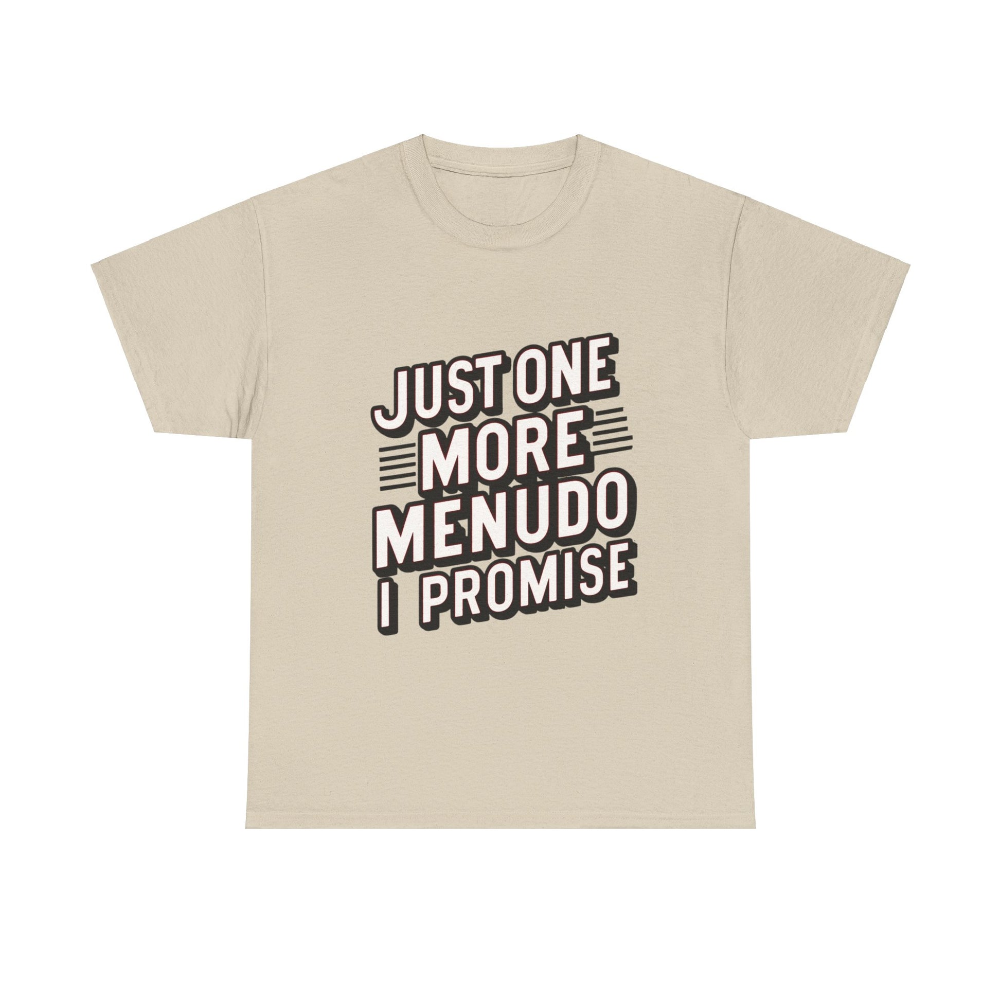 Just One More Menudo I Promise Mexican Food Graphic Unisex Heavy Cotton Tee Cotton Funny Humorous Graphic Soft Premium Unisex Men Women Sand T-shirt Birthday Gift-8