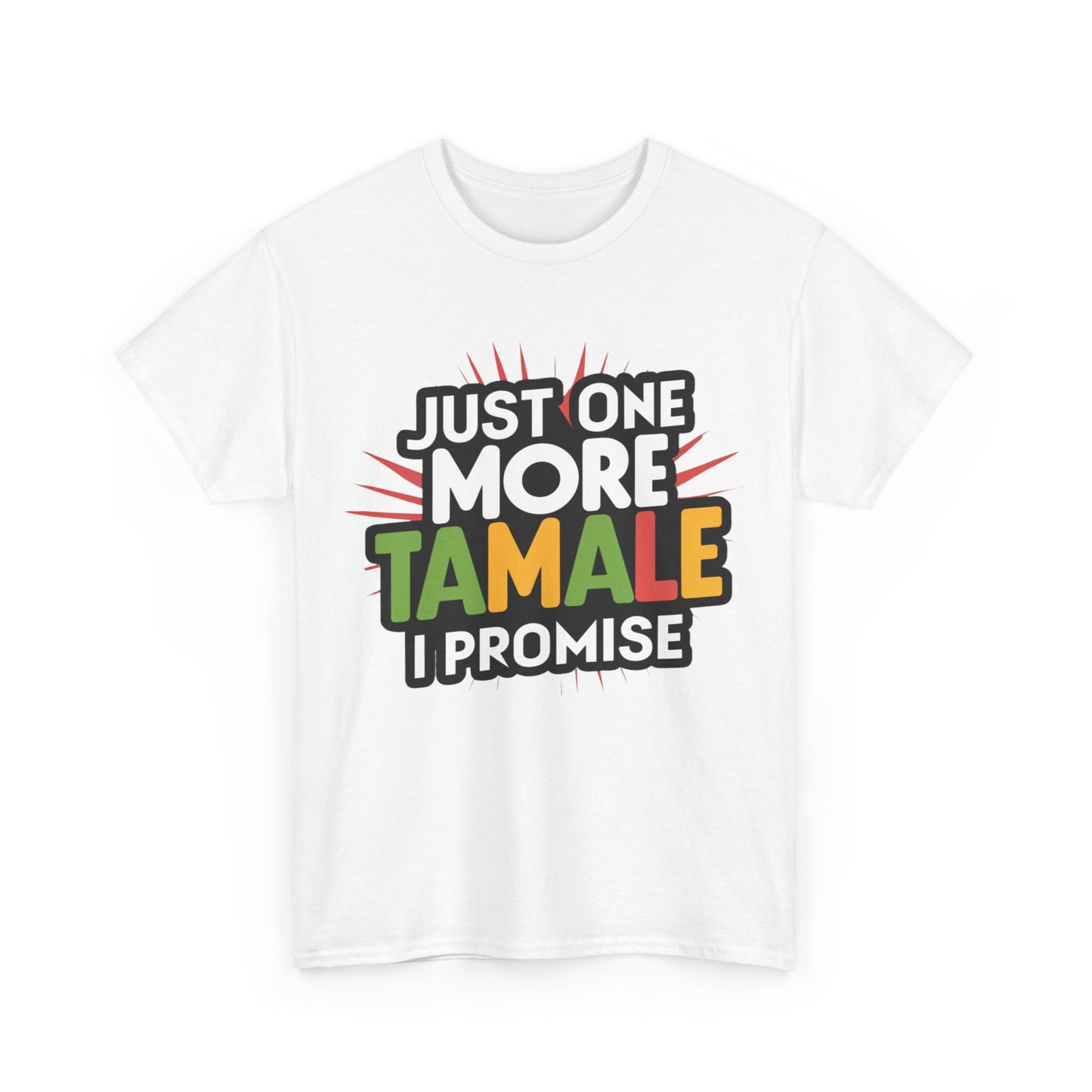 Just One More Tamale I Promise Mexican Food Graphic Unisex Heavy Cotton Tee Cotton Funny Humorous Graphic Soft Premium Unisex Men Women White T-shirt Birthday Gift-42