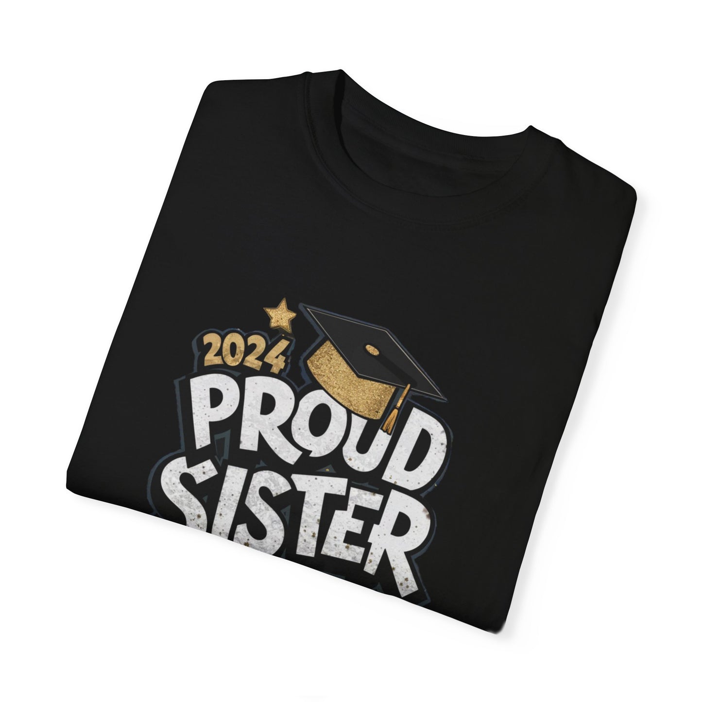 Proud Sister of a 2024 Graduate Unisex Garment-dyed T-shirt Cotton Funny Humorous Graphic Soft Premium Unisex Men Women Black T-shirt Birthday Gift-17