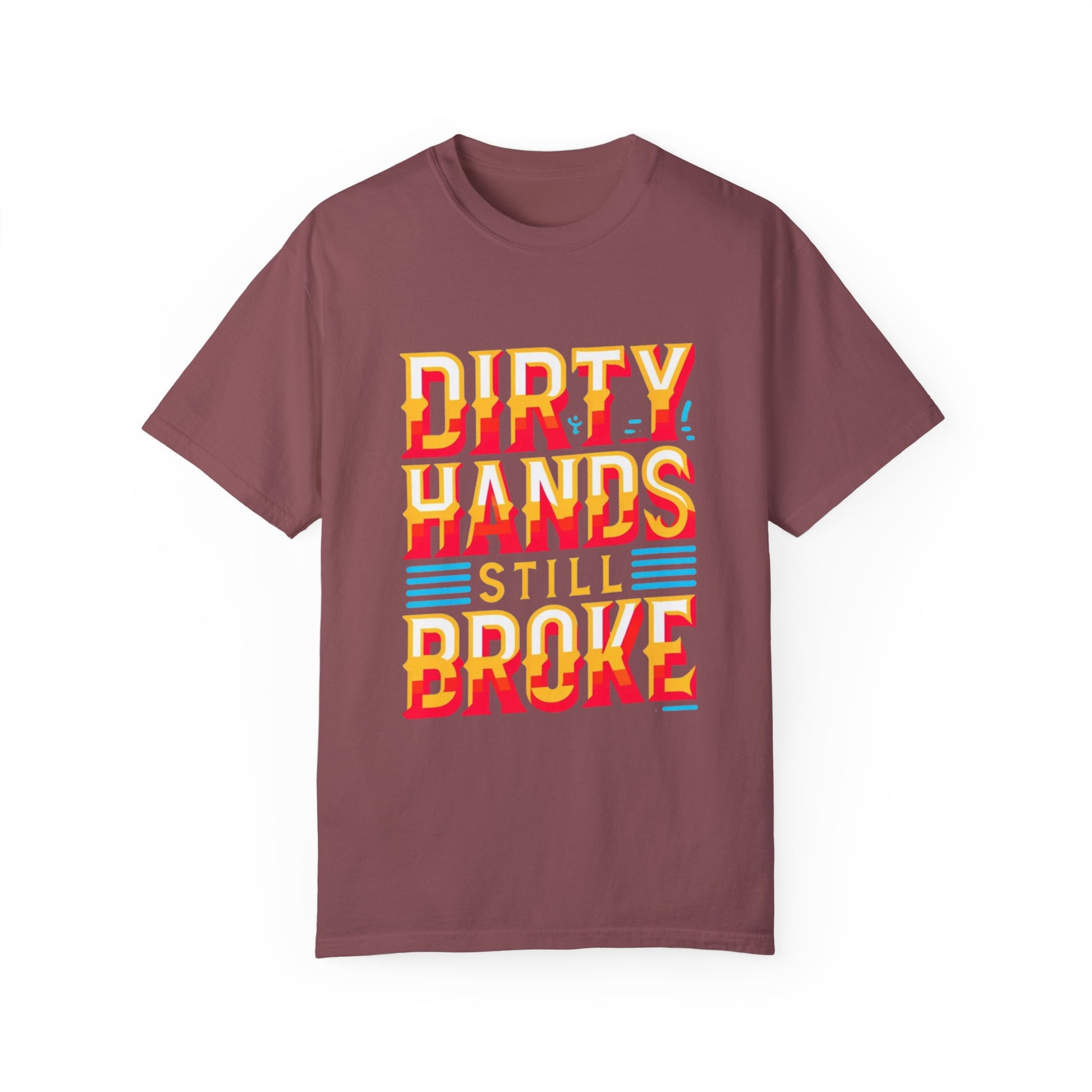 Dirty Hand Still Broke Urban Sarcastic Graphic Unisex Garment Dyed T-shirt Cotton Funny Humorous Graphic Soft Premium Unisex Men Women Brick T-shirt Birthday Gift-5