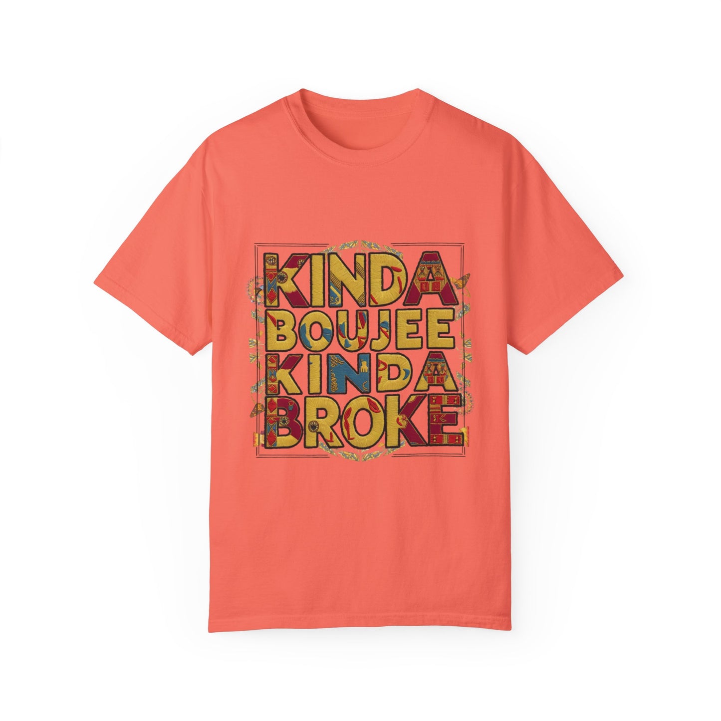 Kinda Boujee Kinda Broke Urban Sarcastic Graphic Unisex Garment Dyed T-shirt Cotton Funny Humorous Graphic Soft Premium Unisex Men Women Bright Salmon T-shirt Birthday Gift-6