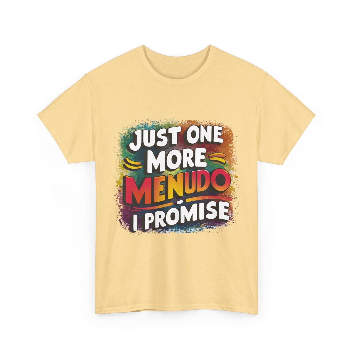 Just One More Menudo I Promise Mexican Food Graphic Unisex Heavy Cotton Tee Cotton Funny Humorous Graphic Soft Premium Unisex Men Women Yellow Haze T-shirt Birthday Gift-45