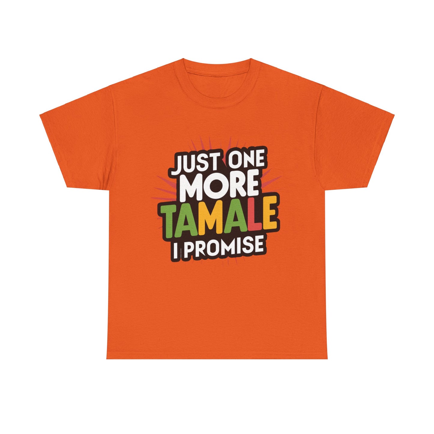 Just One More Tamale I Promise Mexican Food Graphic Unisex Heavy Cotton Tee Cotton Funny Humorous Graphic Soft Premium Unisex Men Women Orange T-shirt Birthday Gift-6