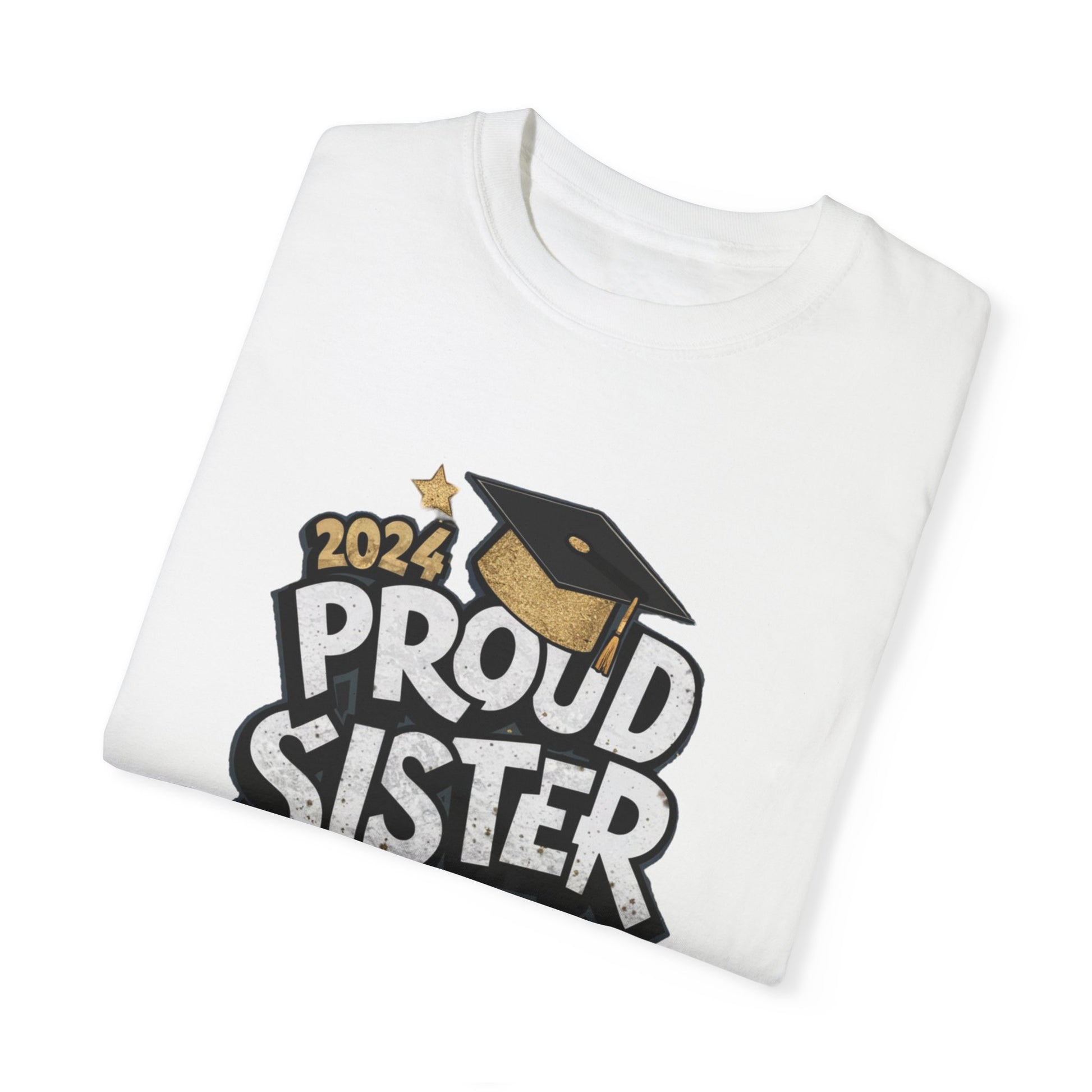 Proud Sister of a 2024 Graduate Unisex Garment-dyed T-shirt Cotton Funny Humorous Graphic Soft Premium Unisex Men Women White T-shirt Birthday Gift-23