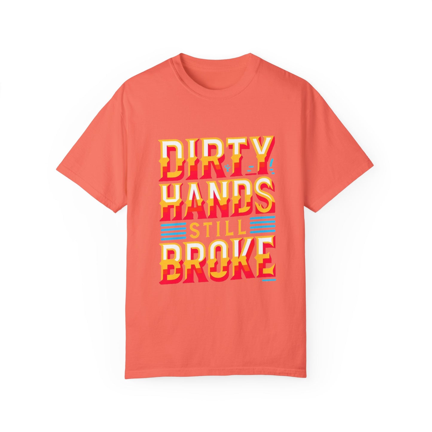 Dirty Hand Still Broke Urban Sarcastic Graphic Unisex Garment Dyed T-shirt Cotton Funny Humorous Graphic Soft Premium Unisex Men Women Bright Salmon T-shirt Birthday Gift-6