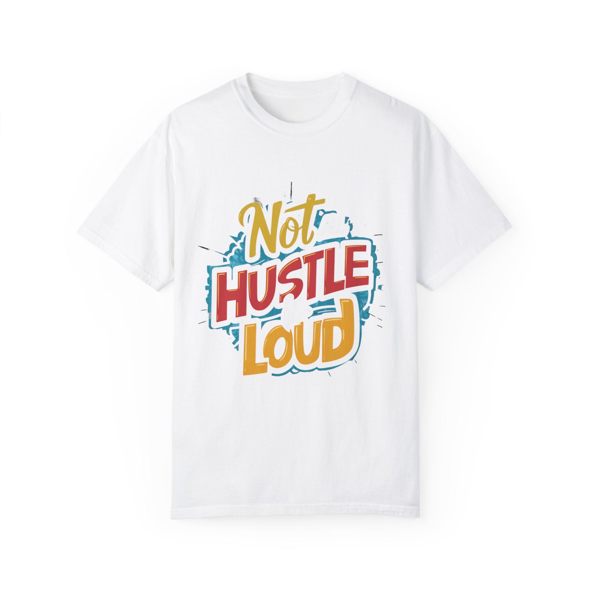 Not All Hustle is Loud Urban Hip Hop Graphic Unisex Garment-dyed T-shirt Cotton Funny Humorous Graphic Soft Premium Unisex Men Women White T-shirt Birthday Gift-3