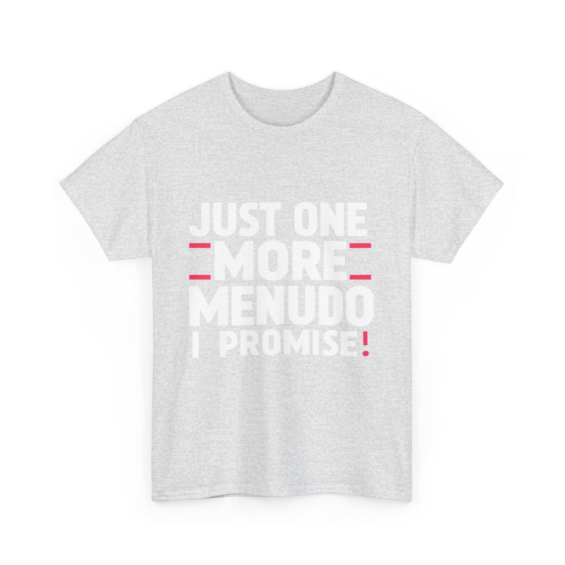 Just One More Menudo I Promise Mexican Food Graphic Unisex Heavy Cotton Tee Cotton Funny Humorous Graphic Soft Premium Unisex Men Women Ash T-shirt Birthday Gift-51