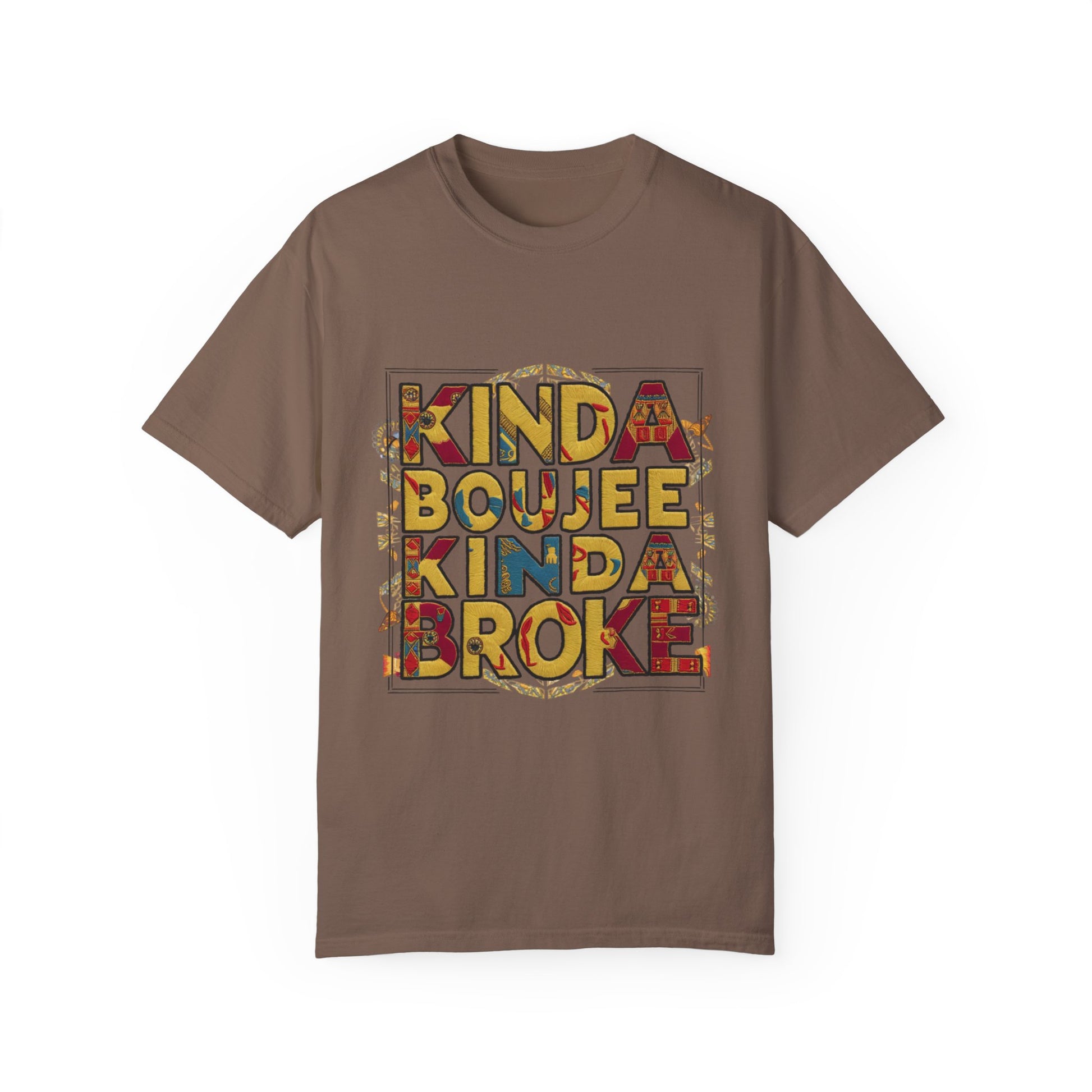 Kinda Boujee Kinda Broke Urban Sarcastic Graphic Unisex Garment Dyed T-shirt Cotton Funny Humorous Graphic Soft Premium Unisex Men Women Espresso T-shirt Birthday Gift-15