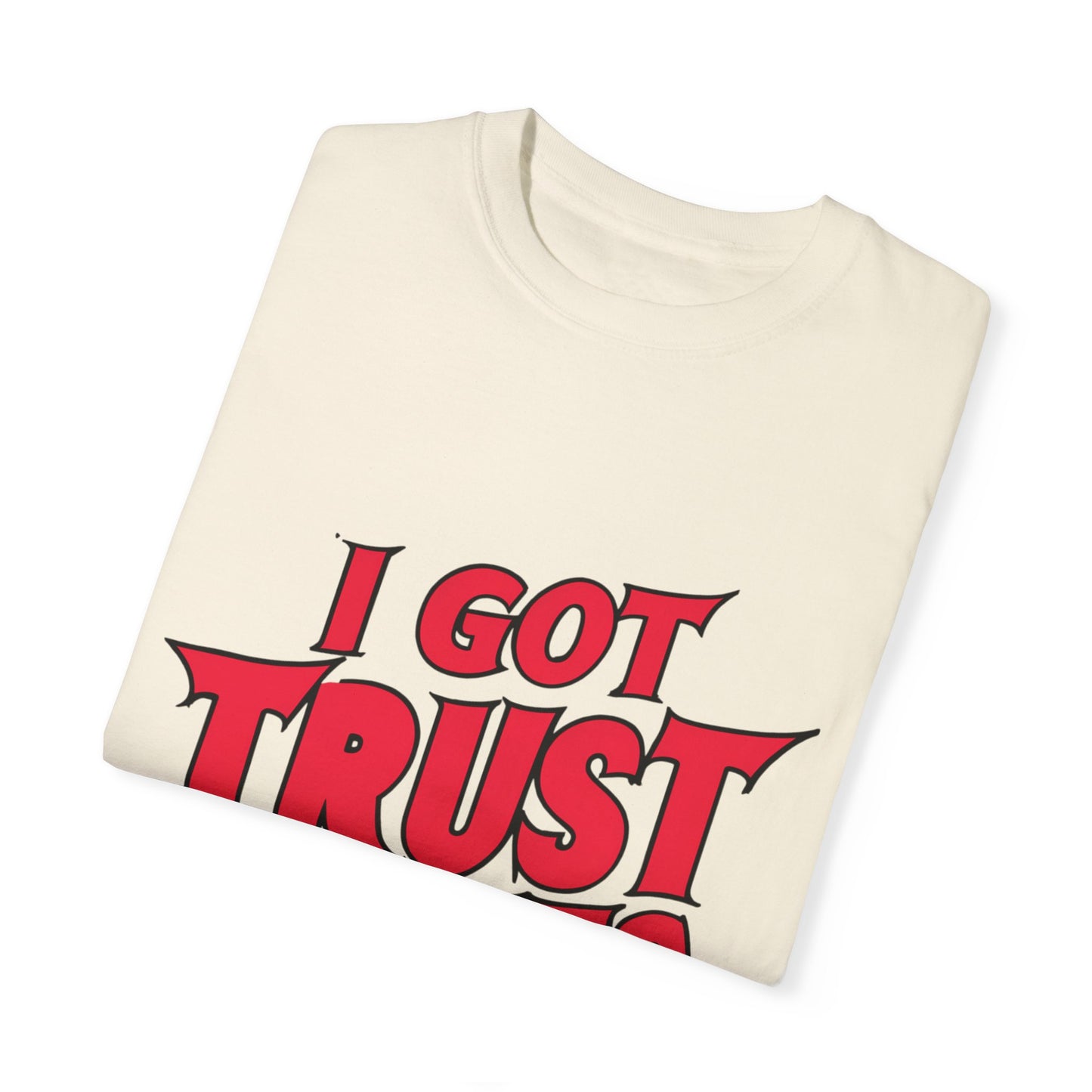 I Got Trust Issues Urban Hip Hop Graphic Unisex Garment-dyed T-shirt Cotton Funny Humorous Graphic Soft Premium Unisex Men Women Ivory T-shirt Birthday Gift-44