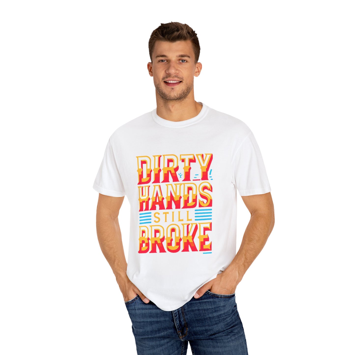 Dirty Hand Still Broke Urban Sarcastic Graphic Unisex Garment Dyed T-shirt Cotton Funny Humorous Graphic Soft Premium Unisex Men Women White T-shirt Birthday Gift-24