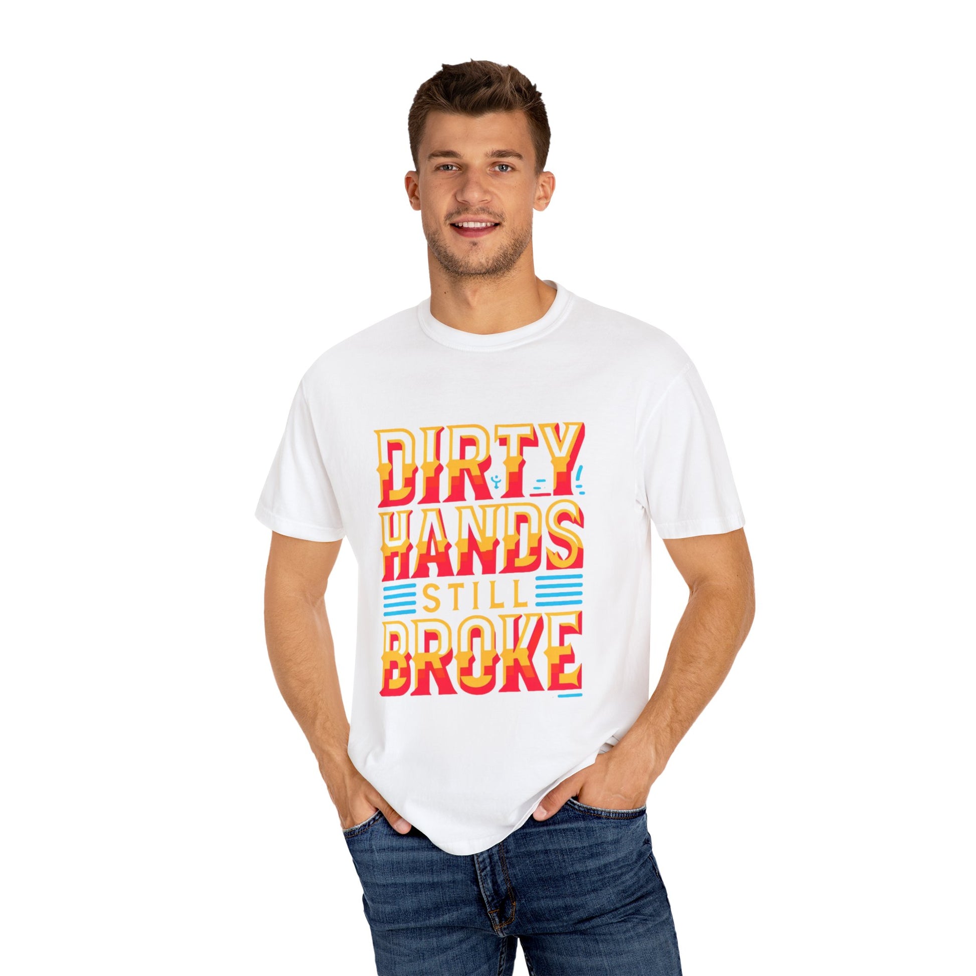 Dirty Hand Still Broke Urban Sarcastic Graphic Unisex Garment Dyed T-shirt Cotton Funny Humorous Graphic Soft Premium Unisex Men Women White T-shirt Birthday Gift-24