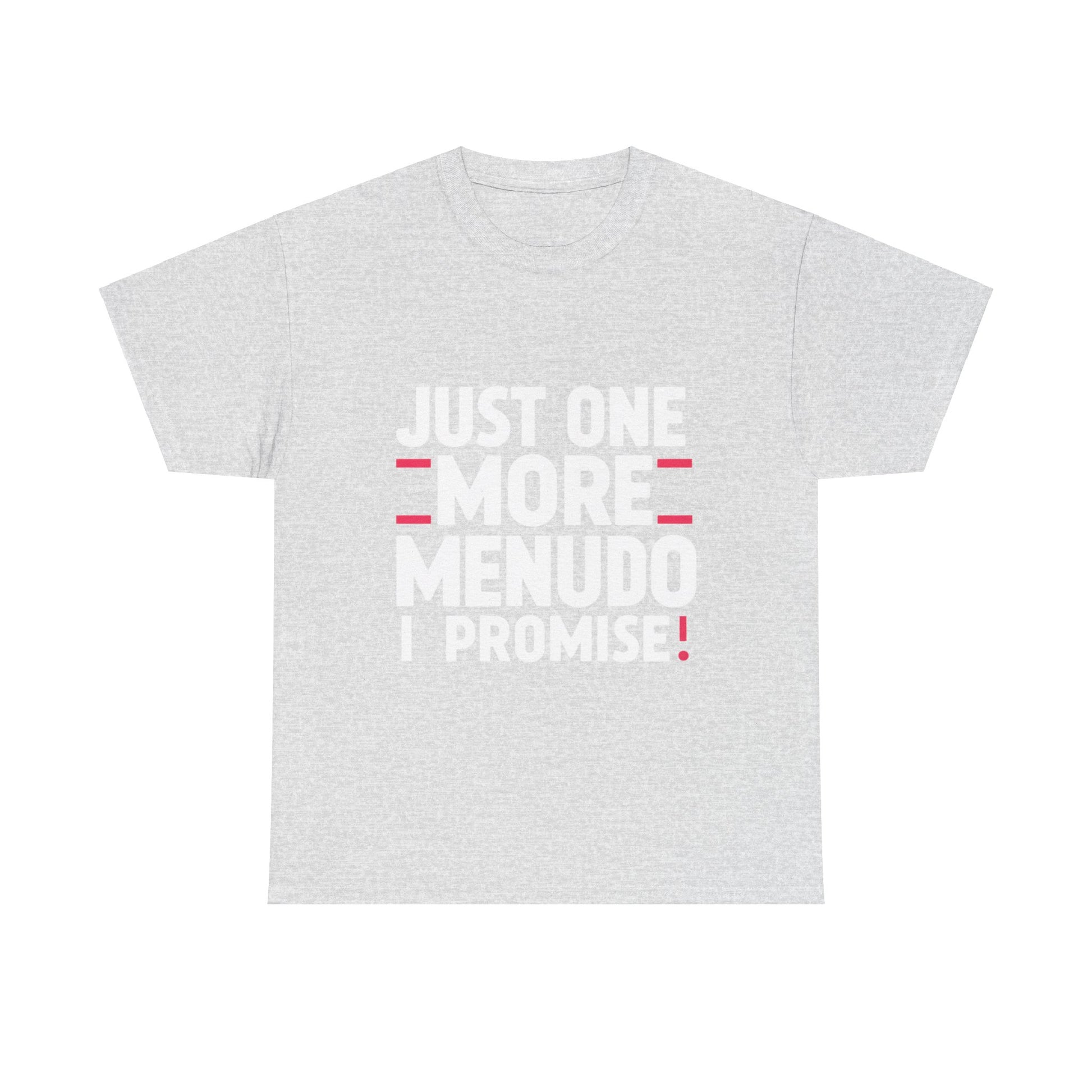 Just One More Menudo I Promise Mexican Food Graphic Unisex Heavy Cotton Tee Cotton Funny Humorous Graphic Soft Premium Unisex Men Women Ash T-shirt Birthday Gift-13