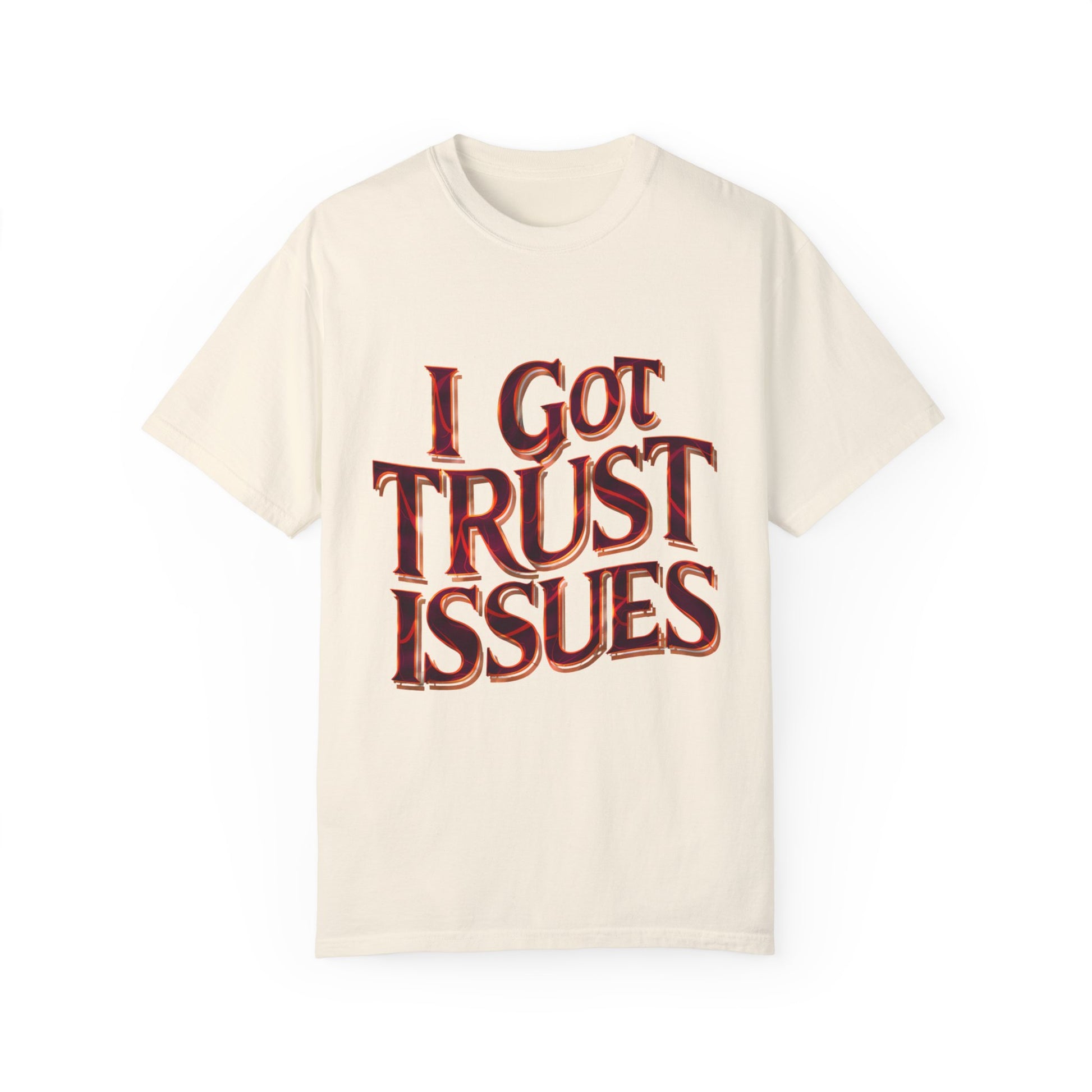 I Got Trust Issues Graphic Unisex Garment-dyed T-shirt Cotton Funny Humorous Graphic Soft Premium Unisex Men Women Ivory T-shirt Birthday Gift-10