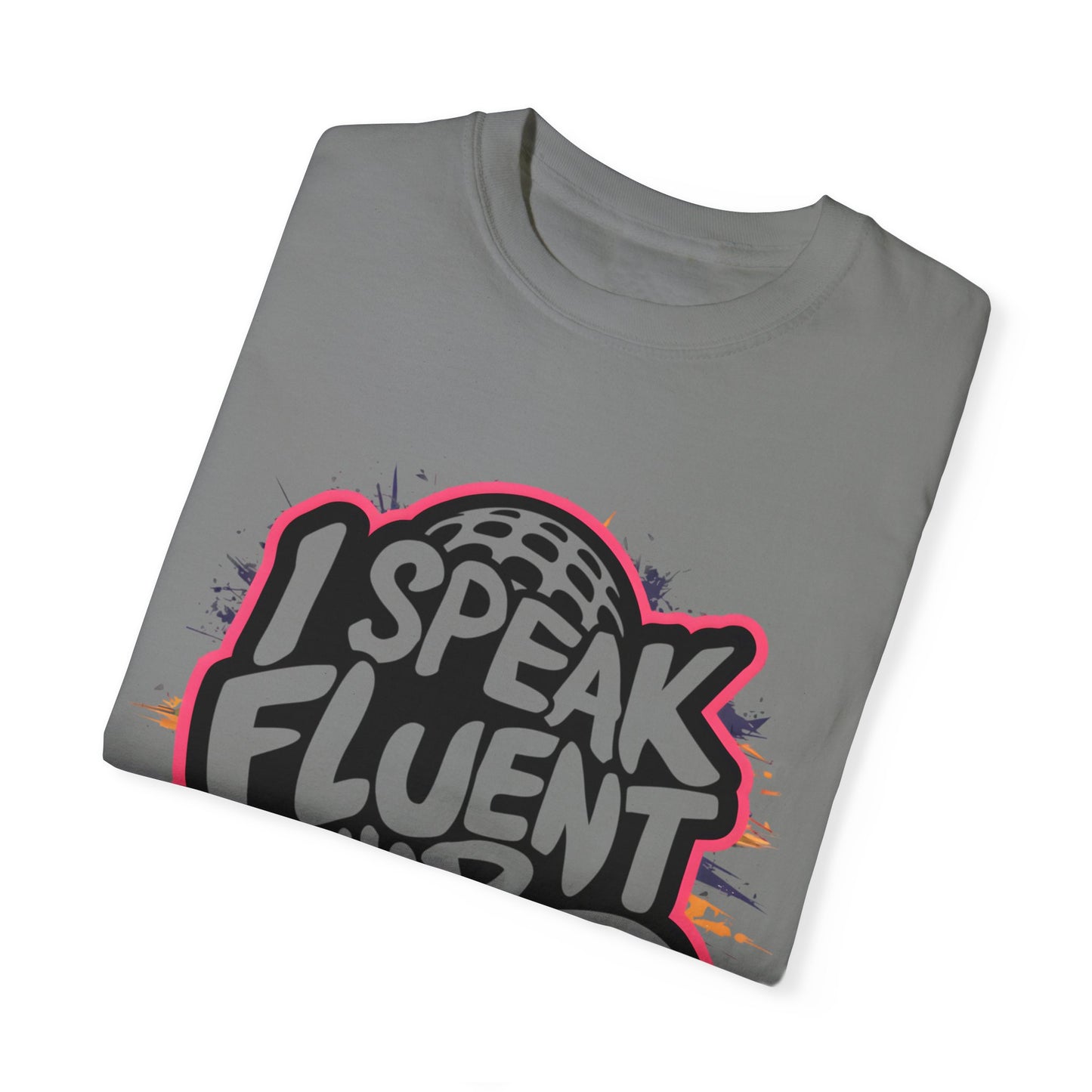 I Speak Fluent Hip Hop Urban Graphic Unisex Garment-dyed T-shirt Cotton Funny Humorous Graphic Soft Premium Unisex Men Women Grey T-shirt Birthday Gift-41