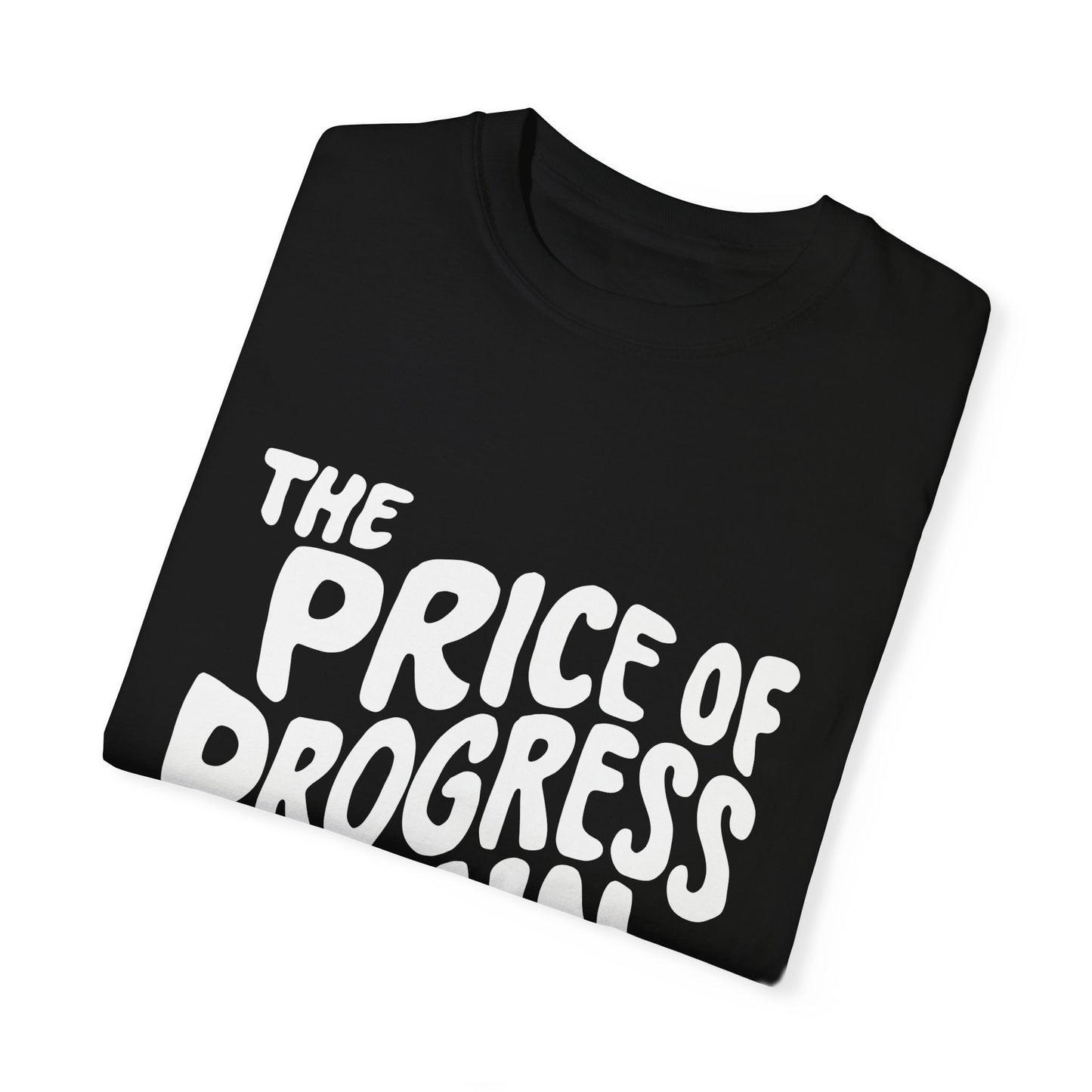 The Price of Progress is Pain Urban Sarcastic Graphic Unisex Garment Dyed T-shirt Cotton Funny Humorous Graphic Soft Premium Unisex Men Women Black T-shirt Birthday Gift-16