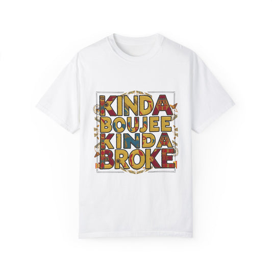 Kinda Boujee Kinda Broke Urban Sarcastic Graphic Unisex Garment Dyed T-shirt Cotton Funny Humorous Graphic Soft Premium Unisex Men Women White T-shirt Birthday Gift-1