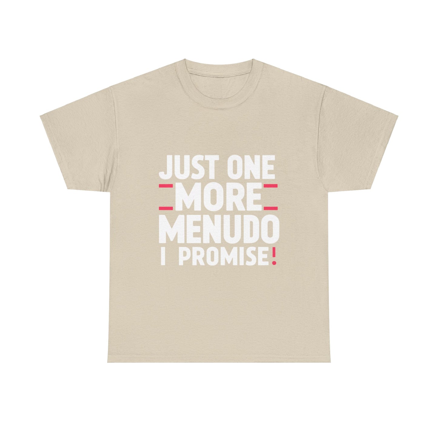 Just One More Menudo I Promise Mexican Food Graphic Unisex Heavy Cotton Tee Cotton Funny Humorous Graphic Soft Premium Unisex Men Women Sand T-shirt Birthday Gift-8