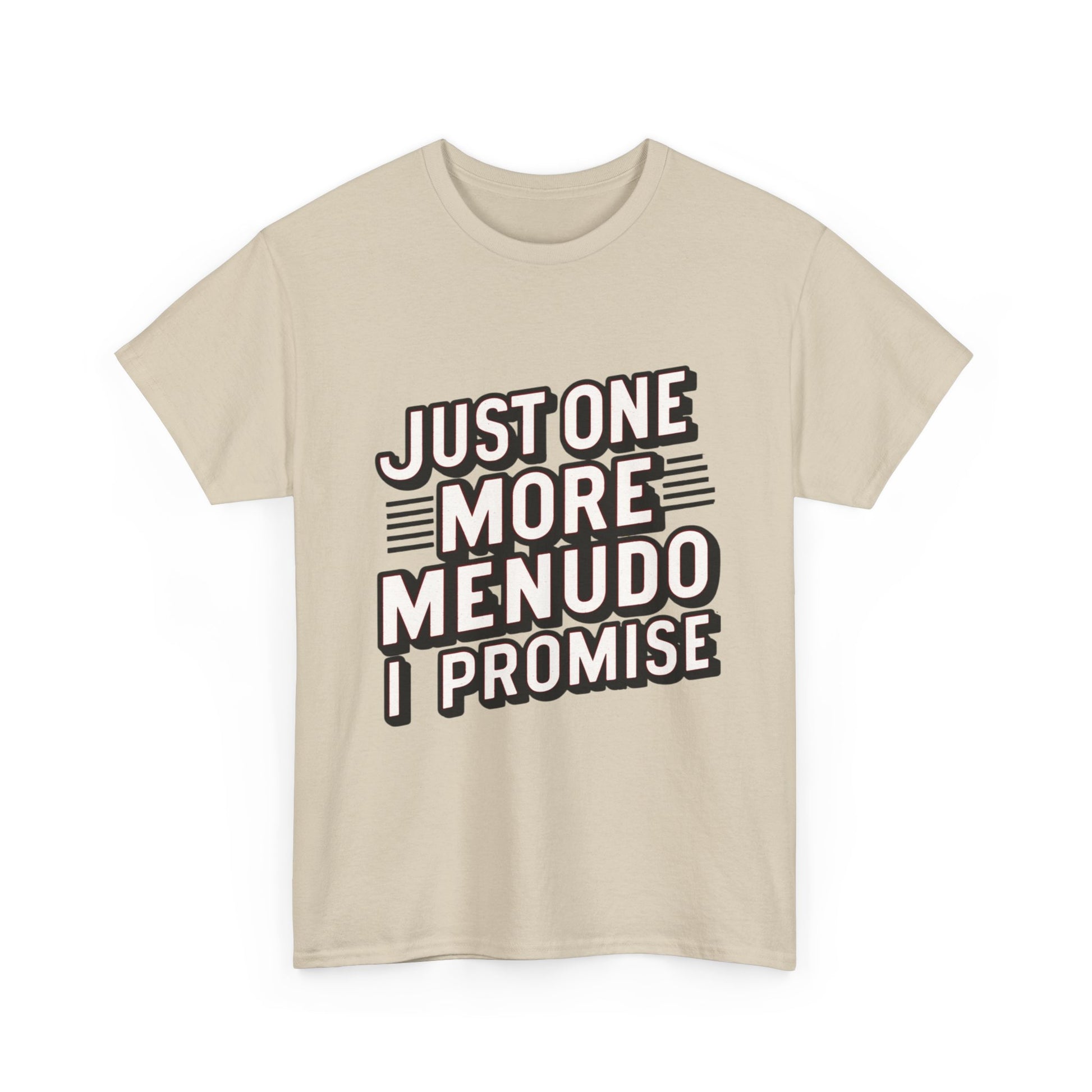 Just One More Menudo I Promise Mexican Food Graphic Unisex Heavy Cotton Tee Cotton Funny Humorous Graphic Soft Premium Unisex Men Women Sand T-shirt Birthday Gift-36